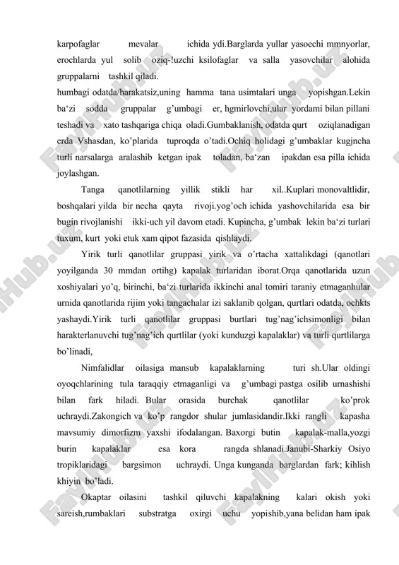 imfalidlar oilasiga mansub kapalaklarning turi sh.ular oldingi oyoqchlarining tula taraqqiy etmaganligi va g’umbagi pastga osilib urnashishi bilan fark hiladi. bular orasida burchak qanotlilar ko’prok uchraydi.zakongich va ko’p rangdor shular jumlasidandir.ikki rangli kapasha mavsumiy dimorfizm yaxshi ifodalangan. baxorgi butin kapalak-malla,yozgi burin kapalaklar esa kora rangda shlanadi.janubi-sharkiy osiyo tropiklaridagi bargsimon uchraydi. unga kunganda barglardan fark; kihlish khiyin bo’ladi. okaptar oilasini tashkil qiluvchi kapalakning kalari okish yoki sareish,rumbaklari substratga oxirgi uchu yopishib,yana belidan ham ipak tola yordamida birikib oladi.bu oila oraz hurtlari karam, sholrom va boshqa butgullilar va dulanaga zarar keltiruvchi turlari ma‘lum. elkanlar oilasiga yirik va chiroyli kapalaklar radi.maxaon va apallon shular jumlasidandir .maxaonga yakin tur-i avloditropik mamlakatlarda ko’p tarkalgan, ularning bir necha gzok sharkda uchraydi. ipakkashlar oilasiga mansub kapalaklarning og’iz ‘anlari tarakqiy etmagan. burtlar ayniksa erkak zotlarida patsi-moagi pilla ichida rivojlanadi. ipak hurti shu oilaga kira-azkur ipakkashlardan kadim vakhtlardan beri foydalanib shnadi. tovus kuzlilar oilasiga mansub kapalaklar, yi-va hatto, juda yirik …