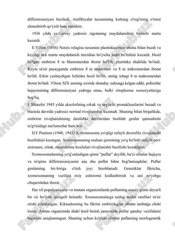 onlashgan qismi "puflar" deyilib, ba'zi olimlar hujayra va to'qima differensiasiyasini ana shu puflar bilan bog'lamoqdalar. puflar genlarning bir-biriga o'tish joyi hisoblanadi. genetiklar fikricha, xromosomaning vazifasi irsiy axborotni kodlashtirish va uni ro'yobga chiqarishdan iborat. har xil populyasiyalar va mutant organizmlarda puflarning asosiy qismi deyarli bir xii bo'iishi qiziqarli holatdir. xromosomalarga tashqi muhit omillari ta'sir etishi isbotlangan. kiknadzening bu fikrini embriologlar albatta inobatga olishi lozim. ammo oiganizmda shakl hosil boiish jarayonida puflar qanday vazifalarni bajarishi aniqlanmagan. shuning uchun ko'plab olimlar puflarning morfogenetik vazifasini belgilashda ehtiyot bo'lish lozim, ; deb liisoblaydilar. puflarning hosil bo'iishi ionlarga bog'liqligi to'g'risidagi ma'lumotlar ham bor. xulosa qilib aytganda, hujayra, to'qima va organ differensiasiyasi davrida genlarning ahamiyati to'g'risida ko'plab ilmiy ma'lumotlar olingan. ammo bu ma'lumotlar ana shu jarayonlarni to'liq isbotlash uchun yetarli emas. shuning uchun bu sohadagi tadqiqotlar kelajakda davom etdirilishi lozim. differensiasiyaning hujayra darajasida sodir bo'lishi. hujayra differensiasiyasining mexanizmi bo'linish hisoblanadi. ko'plab tadqiqotlar hujayraning bo'iinishi va differensiasiyasi o'rtasidagi …
