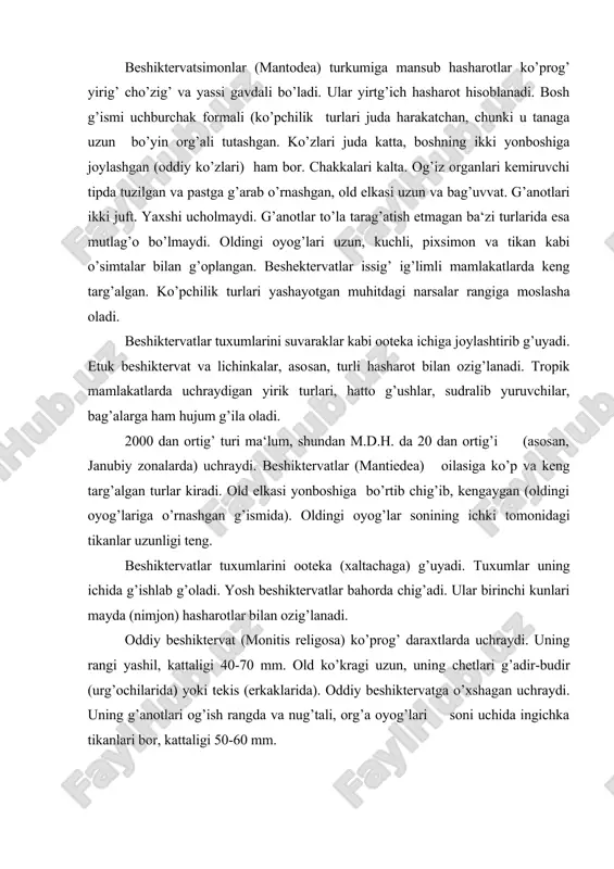 ktervatlar bahorda chig’adi. ular birinchi kunlari mayda (nimjon) hasharotlar bilan ozig’lanadi. oddiy beshiktervat (monitis religosa) ko’prog’ daraxtlarda uchraydi. uning rangi yashil, kattaligi 40-70 mm. old ko’kragi uzun, uning chetlari g’adir-budir (urg’ochilarida) yoki tekis (erkaklarida). oddiy beshiktervatga o’xshagan uchraydi. uning g’anotlari og’ish rangda va nug’tali, org’a oyog’lari soni uchida ingichka tikanlari bor, kattaligi 50-60 mm. erlarda esa ko’prog’ iris turi (iris oratorria) uchraydi. u sarg’ish-yashil, urg’ochi zotining g’anotlari g’isg’a, kattaligi 30-45 mm. bundan tashg’ari empuzidlar (empusidae) oilasiga mansub turlar ham uchraydi. termitlar (lsoptera) turkumi (boxmak) termitlar turkumiga mansub hasharotlar chumolilarga o’xshash bo’lib, tropik tomonlarga xos gruppa hisoblanadi. jamoa bo’lib yashaydi. turli vazifalar bajaruvchi zotlar har xil tuzilishga ega. (polimorfizm bor) termitlar bosh tanaga erkin o’rnashgan, old ko’kragi katta emas, g’anotlari pardasimon. termitlarning hamma oyog’lari teng yuruvchi tipda tuzilgan, panjalari to’rt bo’g’imli, tserkilalari kalta va nimjon. termitlar tuprog’ ichida, ba‘zi tropik turlari esa er yuzida yoki daraxtlarda juda mukammal ko’rilgan uyalarda yashaydi. …