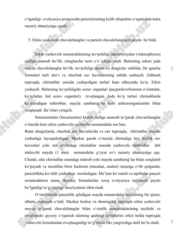 valchanglarga о‘xshasa ham, ba’zi hususiyatlari bilan ulardan farqlanadi. voyaga yetgan qilchuvalchanglar kо‘pincha ba’zi kichikroq kо‘llar yoki buloqlarda hayot kechirishadi, uzunligi bir metrdan ortadi. tanasi kо‘pincha otning qilidek ingichka va qoramtir bо‘lgan bu chuvalchanglar suvning tubida, ba’zida jigal ipga о‘xshab buklanib hayot kechiradi va kamdan-kam suvning betida kо‘rinadi. qilchuvalchanglarda ham nematodalar kabi qalin kutikula, gipoderma va chо‘ziq muskullar yaxshi rivojlangan. bosh tomoni bir oz yo’g‘onlashgan, dum qismida kichkina ayri о‘simta bor. ichki organlaridan qizilо‘ngach katta bо‘lib, о‘rta ichagi ingichkalashgan yoki yo’qolgan. shunday bо‘lsada anal teshigi saqlanib, erkaklada urug‘ chiqarishga xizmat qiladi. otalangan tuxumdan suvda hosil bо‘lgan juda mayda (0,1- 0,4 mm) harakatchan lichinkasi bosh tomonida hartumcha va ilmoqchalari bilan qurollangan. u suvdagi yoki suvga yaqinlashgan hashoratlar tanasiga о‘tib, uning tanasi bо‘shlig‘ida parazitlik bilan rivojlanadi. ba’zi turlarning lichinkalari esa dastlabki hо‘jayin-hashorat orqali ikkinchi yirtqich hashorat (masalan, beshiktervat yoki yirtqich qо‘ng‘iz) tanasiga ham о‘tadi. juda sekin (5-8 oy) rivojlanib voyaga yetgan qilchuvalchang, mazkur …