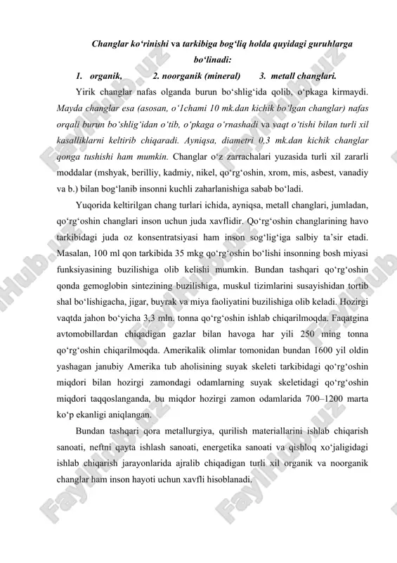 an hozirgi zamondagi odamlarning suyak skeletidagi qo‘rg‘oshin miqdori taqqoslanganda, bu miqdor hozirgi zamon odamlarida 700–1200 marta ko‘р ekanligi aniqlangan. bundan tashqari qora metallurgiya, qurilish materiallarini ishlab chiqarish sanoati, neftni qayta ishlash sanoati, energetika sanoati va qishloq xo‘jaligidagi ishlab chiqarish jarayonlarida ajralib chiqadigan turli xil organik va noorganik changlar ham inson hayoti uchun xavfli hisoblanadi. zararli gazlar va ulardan himoyalanish уo‘llari havo muhiti va tarkibi changlardan tashqari ishlab chiqarish jarayonlarini amalga oshirish davrida yuzaga keladigan turli xil zaharli gazlar va kimyoviy moddalar bilan ham ifloslanadi. bu atmosfera havosini buzilishi bilan bir vaqtda turli xil kasalliklarni kelib chiqishiga ham sabab bo‘ladi. ishlab chiqarish jarayonida yuzaga kelayotgan zaharli va zararli moddalar, masalan, oqindi suvlar, axlatlar, ishlangan gazlar (ichki yonuv dvigatellaridan chiqadigan gazlar), radiaktiv moddalar, biotsidlar va boshqalar ekotizimga kelib tushgach, izsiz уo‘qolib ketmaydi. ularning kichik konsentratsiyali miqdori ham uzoq vaqt ta’sir etishi, insonlarni, o‘simliklarni va hayvonlarni zaharlashi mumkin. ayrim zaharli moddalar ozuqani tayyorlash …