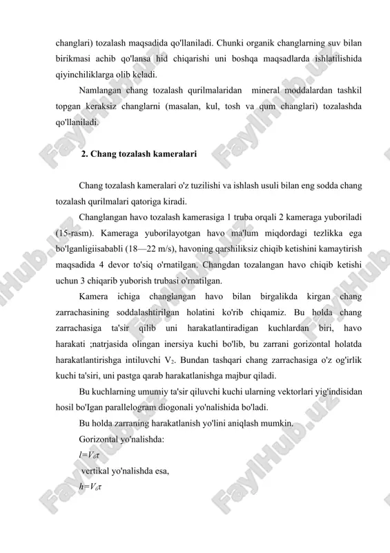 a bo'ladi. bundan tashqari, kamerada changning ushlanib qolishi havo harakati tezligining kam bo'lishi va chang zarralarining og'irroq bo'lishini taqozo qiladi. bundan tashqari chang kamerasiga yuborilayotgan havo harakati laminar harakat bo'lganda uning samaradorligi yuqoriroq bo'ladi. turbulent harakatdagi havo tarkibidagi changlar tartibsiz havo yo'nalishlarining o'zgarishi natijasida, changlarning qo'nishiga yo'l qo'ymaydi va hattoki, qo'ngan changlarning ko'tarilib havo bilan chiqib ketishiga sababchi bo'ladi. 15-rasm. havoni changdan tozalash kamerasininig tuzilish chizmasi. laminar harakatni ta’minlash uchun chang kameralarining uzunligini oshirishga to'g'ri keladi. katta hajmdagi chang kameralaririqurishr imkoniyati cheklangan. shuning uchun ham bunday chang tozalash kameralarining sanoat korxonalarida qurish istiqboli yo'q. buning yana bu: sababi uning samaradorligi 20-30% atrofida bo'lib, bu juda past samaradorlik hisoblanadi. 3 matoli filtrlar matoli filtrlarning ishlash prinsiplarini changlangan havoning mato orqali sizib o'tkazishga asoslangan bo'lib, havodagi changlar mato tolalari tuklariga ilinib qoladi, havo esa tozalanib, chiqarib yuboriladi. matoli filtrlarning chang tozalash qobiliyati matoning qalin yoki yirik to'qilganligiga uning tollari tarkibiga bog'liq. masalan, …