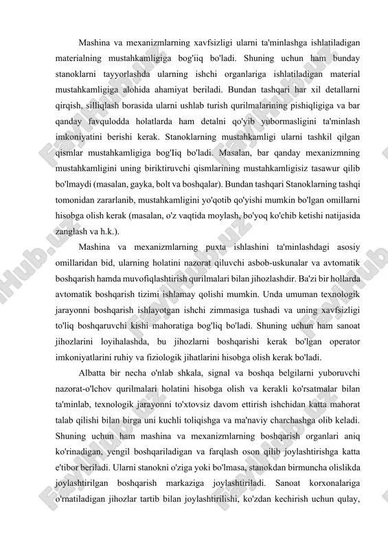 qurilmalari bilan jihozlashdir. ba'zi bir hollarda avtomatik boshqarish tizimi ishlamay qolishi mumkin. unda umuman texnologik jarayonni boshqarish ishlayotgan ishchi zimmasiga tushadi va uning xavfsizligi to'liq boshqaruvchi kishi mahoratiga bog'liq bo'ladi. shuning uchun ham sanoat jihozlarini loyihalashda, bu jihozlarni boshqarishi kerak bo'lgan operator imkoniyatlarini ruhiy va fiziologik jihatlarini hisobga olish kerak bo'ladi. albatta bir necha o'nlab shkala, signal va boshqa belgilarni yuboruvchi nazorat-o'lchov qurilmalari holatini hisobga olish va kerakli ko'rsatmalar bilan ta'minlab, texnologik jarayonni to'xtovsiz davom ettirish ishchidan katta mahorat talab qilishi bilan birga uni kuchli toliqishga va ma'naviy charchashga olib keladi. shuning uchun ham mashina va mexanizmlarning boshqarish organlari aniq ko'rinadigan, yengil boshqariladigan va farqlash oson qilib joylashtirishga katta e'tibor beriladi. ularni stanokni o'ziga yoki bo'lmasa, stanokdan birmuncha olislikda joylashtirilgan boshqarish markaziga joylashtiriladi. sanoat korxonalariga o'rnatiladigan jihozlar tartib bilan joylashtirilishi, ko'zdan kechirish uchun qulay, moylash, qismlarga ajratib ta'mirlash, sozlash, bir joydan ikkinchi joyga ko'chirish va boshqarish oson bo'lishi kerak. mashinasozlik …