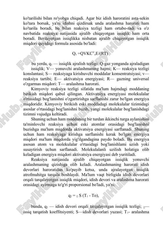 e— aktivatsiya energiyasi; r— gazning universal o'zgarmas miqdori: t— aralashma harorati. kimyoviy reaksiya tezligi sifatida ma'lum hajmdagi moddaning birikish miqdori qabul qilingan. aktivatsiya energiyasi molekulalar o'rtasidagi bog'lanishni o'zgartirishga sarflanishi zarur bo'lgan energiya miqdoridir. kimyoviy birikish eski moddadagi molekulalar tizimidagi asoslar o'rtasidagi bog'lanishni buzib, yangi molekulalar bog'lanishdagi tizimni vujudga keltiradi. shuning uchun ham moddaning bir turdan ikkinchi turga aylanishini ta'minlovchi reaksiya uchun eski atomlar orasidagi bog'lanishni buzishga ma'lum miqdorda aktivatsiya energiyasi sarflanadi. shuning uchun ham reaksiyaga kirishga sarflanishi kerak bo'lgan energiya miqdori ma'lum miqdorda yig'ilgandagina paydo boladi. bu energiya asosan atom va molekulalar o'rtasidagi bog'lanishlami uzish yoki susaytirish uchun sarflanadi. molekulalanli uzilish holatiga olib keladigan energiya miqdori aktivatsiya energiyasi deb yuritiladi. reaksiya natijasida ajralib chiqayotgan issiqlik yonuvchi aralashmaning qizishiga olib keladi. aralashmaning harorati idish devorlari haroratidan ko'payib ketsa, unda ajralayotgan issiqlik atrofmuhitga tarqala boshlaydi. ma'lum vaqt birligida idish devorlari orqali tarqalayotgan issiqlik miqdori, idish devori va aralashma harorati orasidagi ayirmaga to'g'ri …