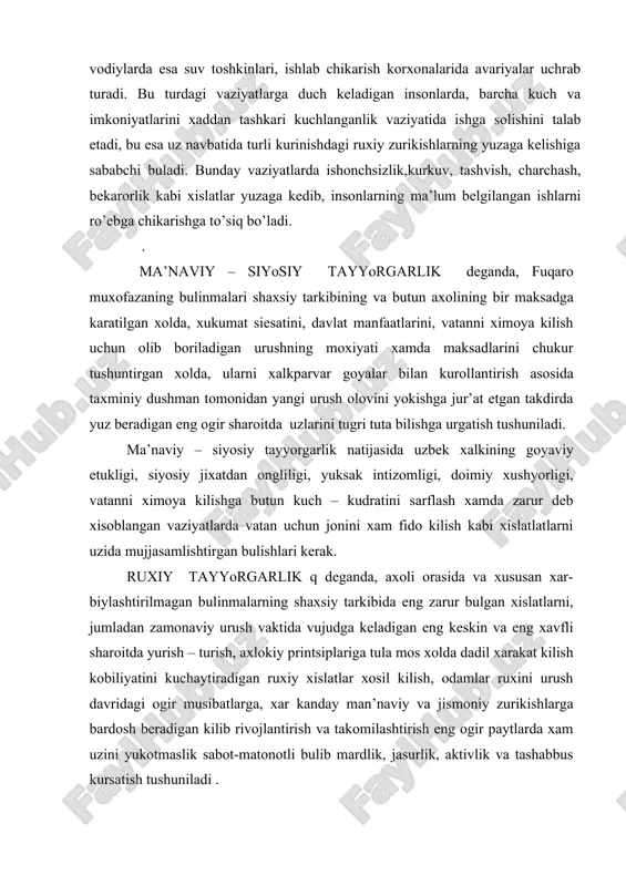 avridagi ogir musibatlarga, xar kanday man’naviy va jismoniy zurikishlarga bardosh beradigan kilib rivojlantirish va takomilashtirish eng ogir paytlarda xam uzini yukotmaslik sabot-matonotli bulib mardlik, jasurlik, aktivlik va tashabbus kursatish tushuniladi . фавкулодда вазиятларда инсонларда юзага келиши мумкин булган «куркув» тушунчасини назорат килинадиган ва назорат килинмайдиган турларга ажратиш кабул килинган. назорат килинадиан вариантида инсон хавф-хатар тугрисида маълум тушунчаларга эга булади ва бу вазиятларни четлаб утишга харакат килади. назорат килиб булмайдигани мутахассисларнинг фикрига биноан ирсоннинг вахимага тушиши ва бошкариш жараёнининг йуклиги билан характерланар экан. куп маротаба хавф - хатарларга рупара келган машхур саёхатчи э. бишоннинг таъкидлашича назорат килинмайдиган куркув – «жсмоний жихатдан ута чиниккан спортсменни хам ута тахликали вазиятга тушириши мумкин». худди шунингдек бу вазиятнинг тескариси, яъни «жисмоний жихатдан ута заиф булишига карамай маънавий чиникканлиги хисобига кахромонга айланиши мумкин». ахолининг алохида гурухларининг фавкулодда вазиятлар шароитидаги тугри хатти – харакатларининг асосини шу гурух таркибидаги алохида ажралиб турадиган шахснинг хатти- харакатига боглик булишлиги аникланган. …