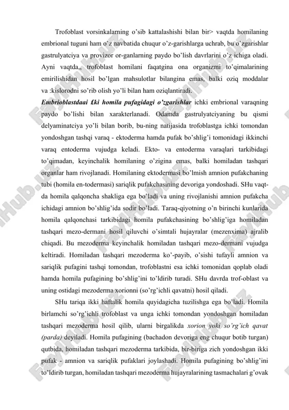 homila entodermasi bo’lib, qolgan qismi esa homiladan tashqari sariqlik entodermasidir. yuqorida aytib o’tilganlar shuni ko’rsatadiki, odam embrio-genezining dastlabki bosqichlari avval homiladan tashqari pardalar - trofoblast, homiladan tashqari mezoderma, amnion hamda sariqlik qopchalarining kuchli va mukammalroq taraqqiy eti-shi bilan. xarakterlanadi (256-rasm). shu tufayli homila va ona organizmi orasidagi mustahkam bog’lanish - homilaning oziqlanishi va rivojlanishi uchun zarur sharoit yuzaga keladi. 256-rasm. odam pushtnda provizororganlargiig hosil bo’lishi (sxema). !-zkzotcelomik membrananing saqlanib qolgan uchastkalari. 2 - xsrienning biriktiruvchi to’qimali qavati; 3-«definitiv» sariqlik qopining entodermasi; 4 - amnion bo’shlig’i; 5 -amnion tayoqchasi; b - trofoblast; 7- bachadon zptelnysi (a.g. kiorredai). rivojlanishning 15-17-kunlarida, gastrulyatciyaning navbatdagi bosqichida, homilaning orqa tomonidagi ektodermada (immigratciya natijasida) mayda hujayralar to’plami vujudga keladi. keyinchalik undan lantcetnik, amfibiy va baliqlar blastoporasining yon lablariga to’g’ri keladigan, qushlarniki kabi b i r l a m-ch i t a c ma va dorzal labning analogi bo’lmish genzen tuguni hosil bo’ladi. genzen tugunining oldidagi ektodermaning mayda …