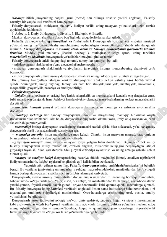 anlash malakalarini shakllantiradi.. tarixan dunyoqarashning dastlabki shakllari mif va din, falsafa va fan bo‘lib, bu hol insoniyat tadrijiy rivojlanishining umumiy mantiqi bilan mushtarakdir. ko‘nikmalar, tajriba va oddiy bilimlar to‘planishiga qarab, nafaqat ularni avloddan avlodga o‘tkazish muammosi yuzaga kelgan, balki ibtidoiy odamlarning dunyoqarashi ham murakkablashib borgan. bu dunyoqarash rivojlanishining muayyan bosqichida, to‘plangan bilimlarning «yuqori bosqichiga» yetilgach, boshqa har qanday murakkab tizimda bo‘lganidek, dunyoqarashda ham o‘zini o‘zi tashkil etish qonunlari amal qila boshlagan. mifologik dunyoqarash. «mif» tushunchasi yunoncha mythos so‘zidan kelib chiqqan bo‘lib, afsona, rivoyat degan ma’noni anglatadi. mif –turli xalqlarning dunyoning kelib chiqishi, tabiat hodisalari, fantastik mavjudotlar, xudolar va qahramonlarning ishlari haqidagi tasavvurini ifodalovchi muayyan tarzda tizimga solingan dunyoqarashdir. mifda bilimlar, diniy e’tiqodlar, ma’naviy madaniyatning turli elementlari, san’at, ijtimoiy hayot kurtaklari birlashgan bo‘lib, shu tariqa ibtidoiy odamlar dunyoqarashi muayyan darajada tartibga kelgan, ularning dunyo haqidagi qarashlari esa qisman tizimga solingan. mazkur tizimga solishning muhim shakllari epos, ertaklar, afsonalar, rivoyatlar bo‘lib, miflar …