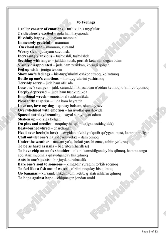 ed=tired – charchagan head over heels(in love) – sevgidan o’zini yo’qotib qo’ygan, mast, kampot bo’lgan chill out=let one’s hair down=relax – dam olmoq under the weather – mazam yo’q, holati yaxshi emas, tobim yo’qroq to be as hard as nails – bag’ritosh(hardless) to have chip on one’s shoulder – o’zini kamsitilganday his qilmoq, hamma unga adolatsiz muomala qilayotganday his qilmoq ants in one’s pants – bir joyda turolmaslik bare one’s soul to someone – kimgadir yuragini to’kib socmoq to feel like a fish out of water – o’ziini noqulay his qilmoq go bananas – xursandchlikdan tomi ketib, g’alati ishlarni qilmoq to hope against hope – chiqmagan jondan umid page 5 of 32 6 houses and apartments 1 a short-term rental – qisqa muddatli ijara 2 a two-bedroom apartment – 2ta spalnisi bor uy 3 a studio apartment – bitta xonali, hammasi 1xonada 4 a five-story building – 5qavatli bino 5 …