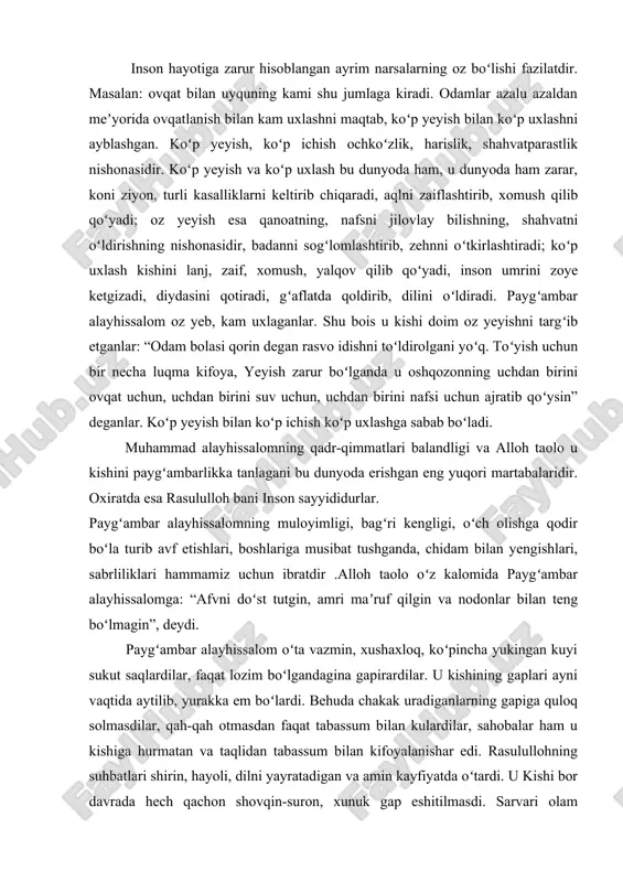 oʻrt hovuch arpadan boʻlak yegulik yoʻq edi”, deb eslaydi. rasululloh: “alloh menga makkaning togʻlarini oltinga aylantirib bermoqchi edi, men:«keragi yoʻq, robbim, bir kun och, bir kun toʻq oʻtganim durust. och qolganimda senga iltijo qilib, duoda boʻlaman, toʻq kunimda senga shukr qilib, sano aytaman”, dedim,deganlar. alloh taolo ruxsat etgan narsalar shariatda "halol" deyiladi. mo‘min-musulmonlarga halol rizq topish, halol kasb bilan ro‘zg‘or tebratish, halol taom-ichimliklarni iste'mol qilish buyurilgan. shariatimizda ijozat etilgan hamma narsa, yeyiladigan taomlar yoki qilinadlgan ishlar halol sanaladi. alloh taolo halol qilgan narsalar inson uchun moddiy va ma'naviy foydalardan xoli emas. alloh taolo man qilgan narsalar va ishlar shariatda harom hisoblanadi. harom ishga o‘tish yoki harom taom yeyish og‘ir gunoh sanaladi. (ba'zan zarurat tufayli harom halolga aylanishi ham mumkin, masalan, ochdan o‘layotgan odam zarur miqdorda harom iste'mol qilishi, dushmanga nisbatan yolg‘on ishlatish mumkinligi kabilar). harom ish va narsalar sanoqlidir. quyida ulardan ayrimlarini keltiramiz: to‘ng‘iz, vahshiy hayvonlar, o‘zi o‘lib qolgan halol …