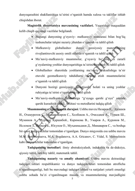 liflar ishlab chiqishdan iborat. magistrlik dissertatsiya mavzusining vazifalari. yuqoridagi maqsaddan kelib chiqib quyidagi vazifalar belgilandi. • bugungi dunyoning g‘oyaviy- mafkuraviy manzarasi bilan bog‘liq tushunchalar talqini nazariy jihatdan o‘rganish va tahlil qilish • mafkuraviy globallashuv dunyo geosiyosiy manzarasining rivojlantiruvchi asosiy omili sifatida o‘rganish va tahlil qilish • ma’naviy-mafkuraviy muammolar, g‘oyaviy bo‘shliq va zararli g‘oyalarning yoshlar dunyoqarishiga ta’sirini o‘rganish va tahlil qilish • globallashuv sharoitida yoshlarning ma’naviy yuksalishiga ta’sir etuvchi geomafkuraviy tahdidlarni bartaraf etish muammolarini o‘rganish va tahlil qilish • dunyoni hozirgi geosiyosiy, geoiqtisodiy holati va uning yoshlar ruhiyatiga ta’sirini o‘rganish va tahlil qilish • ma’naviy-mafkuraviy tahdidlarga “g‘oyaga qarshi g‘oya” usulida qarshi kurashish shakli, vositasi va metodlarini tadqiq qilish muammoning o‘rganilganlik darajasi. ushbu mavzu nazarov q., ergashev i., otamurotov s., mamashokirov s., xolbekov a., ochildiev a., to'raev sh., muminov a., murtazo qarshiboy., karimova v., umarov a., quronov m., islomov z., isoqov b., yusupov o., muhammadiev d., minavarov s., va boshqa bir qator …