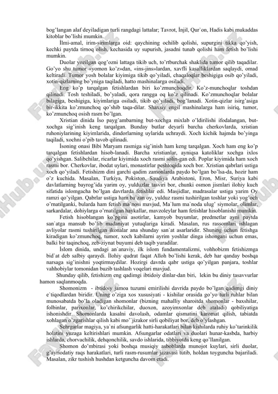 am ta`sir qilgan. hindiston respublikasidagi milliy hinduizm dinida oq fil, maymun, sigir, ilon totemlari hanuz mavjud. turkiy xalqlarda ham bo’riga sig’inish mavjud. i̇slom dinida hayvonlarni kaltaklash ta`qiqlangan. arablarda tug’adigan tuyani qarovsiz qoldirish katta gunoh hisoblangan. i̇slom dinidagi bu ta`qiqlar ham totemizm ta`sirida vujudga kelgan. buddizm va xristian dinlarida ham totemizm qoldig’i bor. totemizm dini tabiatni, ayniqsa, o’simlik va hayvonlarni asrash, atrof-muhitni musaffo saqlash, ekologik tarbiya uchun foydali, deb hisoblash mumkin. odamlar kuzatuvchan bo’ladilar. qadimgi zamon kishilari ham tabiat va jamiyatdagi turli hodisalarni sinchkovlik bilan kuzatib borganlar. har yili bahorda o’simliklar va daraxtlar uyg’onishi yuz berib kurtak yozadi. odamlar uxlab uyg’onadilar, hushidan ketib yana hushiga keladilar, ayrim hayvonlar qishda uxlab bahorda uyg’onadi, qish fasli «o’lik» mavsumdir, bahor qayta tirilishdir. bu voqealarni bilishgach, odamlar barcha narsa va predmetlar o’lib-tirilib turadilar deb o’ylay boshlaganlar. animizm jamiyatda qachon va qaerda ana shunday tasavvurlar paydo bo’lgan bo’lsa, o’sha joyda va davrda kelib chiqqan dindir. animizm …
