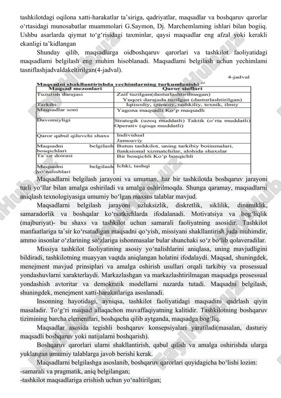 auning turkumlanishi missiya tashkilot faoliyatining asosiy yo‘nalishlarini aniqlasa, uning mavjudligini bildiradi, tashkilotning muayyan vaqtda aniqlangan holatini ifodalaydi. maqsad, shuningdek, menejment mavjud prinsiplari va amalga oshirish usullari orqali tarkibiy va protsessual yondoshuvlami xarakterlaydi. markazlashgan va markazlashtirilmagan maqsadga protsessual yondashish avtoritar va demokratik modellami nazarda tutadi. maqsadni belgilash, shuningdek, menejment xatti-harakatlariga asoslanadi. insonning hayotidagi, ayniqsa, tashkilot faoliyatidagi maqsadini qadrlash qiyin masaladir. to‘g‘ri maqsad allaqachon muvaffaqiyatning kalitidir. tashkilotning boshqaruv tizimining barcha elementlari, boshqacha qilib aytganda, maqsadga bog‘liq. maqsadlar asosida tegishli boshqamv konsepsiyalari yaratiladi (masalan, dasturiy maqsadli boshqamv yoki natijalami boshqarish). tarkibiy yoki protsessual yondoshuvlar asosidaham maqsadlar yotadi. ilmiy kategoriya sifatida maqsadlar ko‘rinishi va turlariga qarab tasniflanadi (3-jadval). maqsadlar turli vaqtlarga moijallangan. eng uzoq muddat davomida strategik maqsadlar o‘rta va qisqa muddatli maqsadlarni aniqlashga yo‘naltiriladi. maqsadlarning bu kabi tanazzulga uchrashi «maqsadli daraxt» deb nomlanadi, agar ishlab chiqarish diversifitsiyalashgan boisa, unda bu «daraxtlar» «maqsadlar darchasi»ga aylanadi. tashkilotda maqsadlar iyerarxiyasi juda muhim rol o‘ynaydi, chunki u …