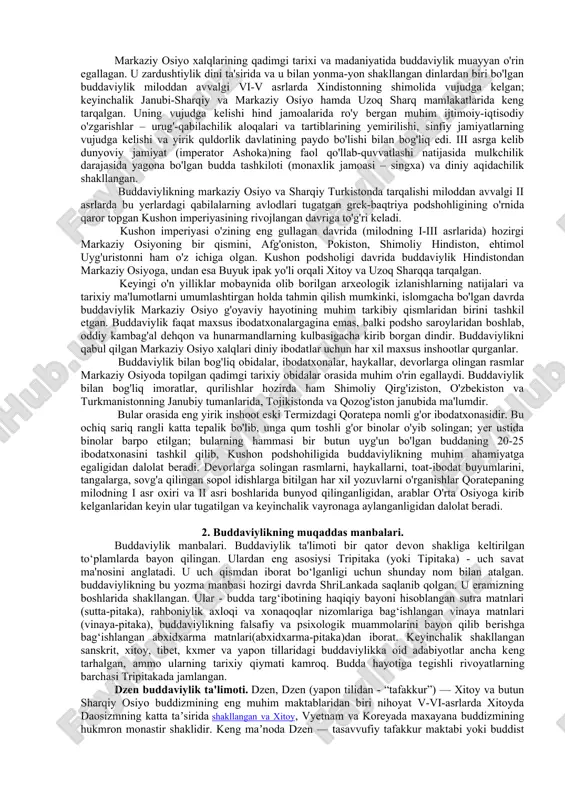 ish - qiynoq, kasallik - azob, o‘lim - kulfat, qiyinchilikka duch kelish - mashaqqat, yaxshi narsadan ayrilish - qiynoq, ayriliq - ezilish, orzu-havasga etaolmaslik - uqubat. dunyo tuzilishining asosiy qonuni bir-biriga bog‘liqlik. hech bir narsa ma`lum sababsiz yaralmaydi. lekin har bir hodisa yoki harakatning birlamchi sababini aniqlash mumkin emas. shuning uchun buddaviylik dunyoni shu holicha qabul qilishga chaqiradi. buddaviylik ta`limotiga ko‘ra, har qanday narsa yoki hodisa u hoh moddiy yoki ma`naviy bo‘lsin dxarma (yelement)lardan tuzilgan. bu elementlar o‘z xususiyatiga ko‘ra harakatsiz bo‘lib, ularni harakatlantiruvchi kuch insonning xayollar va so‘zlaridir. ob`yektiv haqiqat bu doimiy ravishda o‘zgarib turuvchi dxarmalar oqimidir. harakatdagi dxarmalar mavjudligining 5 formasini yaratadi: tana, sezgi, his-tuyg‘u, harakat, anglash. bu besh forma insonni tashkil qiladi. inson ular yordamida yashaydi va borliq bilan aloqada bo‘ladi, yaxshi yoki yomon ishlarni bajaradi. bu narsa insonning o‘limi bilan tugallanadi. insonni tashkil qiluvchi besh forma (skandx) o‘z navbatida qayta tug‘iladi. yangi tananing xususiyatlari asos bo‘luvchi …