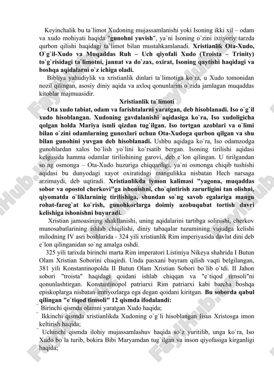 rilishi bilan yakunlanadi. bu injil xushxabarining markaziy nuqtasi hisoblanadi. 2.aziz havoriylarning faoliyati (deyaniya svyatix apostolov) nomli kitobchada iso masihning alohida tanlagan shogirdlari – havoriylarning nasroniylik dinini tarqatish yo`lida qilgan ishlari, nutqlari, quvilishlari, xristian jamoalarining vujudga kelishi haqida hikoya qilinadi. 3.pavel, iakov, petr, ioann, iuda nomli havoriylarning turli mamlakat va podshohlarga xristianlik dinining aqidalarini bayon qilib yo`llagan maktublari ham injilda jamlangan. 4.vahiy (otkrovenie) deb nomlangan kitob xudo tomonidan avliyo ioannga yuborilgan bashorat hisoblanadi. unda oxirzamonda yuz beradigan musibatlar, iso masihning dunyoga qaytishi, ya`juj-ma`juj, dajjol, qiyomat, jannat va jahannam tasvirlanadi. keyinchalik bu ta`limot xudoning mujassamlanishi yoki isoning ikki xil – odam va xudo mohiyati haqida "gunohni yuvish", ya`ni isoning o`zini ixtiyoriy tarzda qurbon qilishi haqidagi ta`limot bilan mustahkamlanadi. xristianlik ota-xudo, o`g`il-xudo va muqaddas ruh – uch qiyofali xudo (troista – trinity) to`g`risidagi ta`limotni, jannat va do`zax, oxirat, isoning qaytishi haqidagi va boshqa aqidalarni o`z ichiga oladi. bibliya yahudiylik va xristianlik dinlari ta`limotiga …