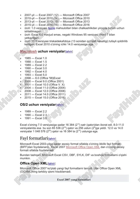 izoh: 1.0 versiyasi apple mahsulotlari bilan chalkashlikdan yiroqda bo'lish uchun ishlatilmagan. · izoh: excel 6.0 mavjud emas, negaki windows 95 versiyasi word 7 bilan yetkazilgan. · izoh: 13.0 versiyasi triskaidekafobiya (13 sonidan qo'rqish kasalligi) tufayli qoldirilib ketilgan. excel 2010 o'zining ichki 14.0 versiyasiga ega. macintosh uchun versiyalar[tahrir] · 1985 — excel 1.0 · 1988 — excel 1.5 · 1989 — excel 2.2 · 1990 — excel 3.0 · 1992 — excel 4.0 · 1993 — excel 5.0 · 1998 — 8.0 (office '98)excel · 2000 — excel 9.0 (office 2001) · 2001 — excel 10.0 (office v. x) · 2004 — excel 11.0 (office 2004) · 2008 — excel 12.0 (office 2008) · 2011 — excel 14.0 (office 2011) · 2015 — excel 15.0 (office 2016) os/2 uchun versiyalar[tahrir] · 1989 — excel 2.2 · 1990 — excel 2.3 · 1991 — excel 3.0 excel o'zining 7.0 versiyasiga qadar 16 …