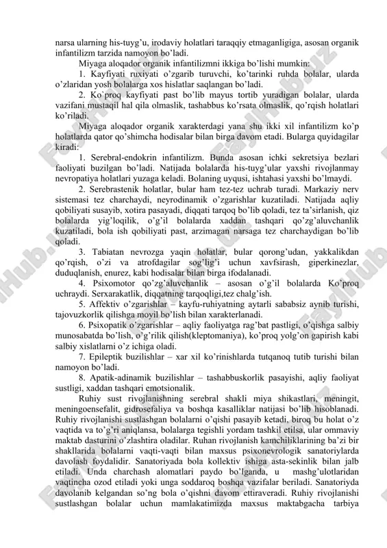 amchilikka bola onasining homiladorligi davrida qalqonsimon bezlari faoliyatining buzilganligi, yurak-tomir kasalliklari sabab bo’lishi mumkin. ilk yoshda xar xil surunkali kasalliklar bilan tez-tez kasallanib turish natijasida bola yaxshi rivojlanmay qolishi mumkin, bu esa o’z navbatida ruhiy jihatdan rivojlanishida orqada qolishga, kechikishga olib keladi, sust rivojlanganlikning somatik shakli deb shunga aytiladi. bolada surunkali infeksiyalar, allergik holat tug’ma porok va shu kabi kasalliklar ayniqsa tez uchrab turadi. ruhiy rivojlanishning somatogen sabablarga aloqador sustligi bolada asteniya holatini vujudga keltiradi. ayrim bolalarda somatogen infantilizm kuzatiladi, ya’ni bola o’sib-unmagan, go’dak taxlit bo’lib qolaveradi. bunda bola psixikasida nevrozga o’xshash holatlardan o’z kuchiga ishonmaslik, qo’rqoqlik, injiqlik, erkalik, qiziqishning pastligi va boshqalar kuzatiladi. ruhan sust rivojlanganlikning psixogen shaklida bola erta yoshligidan noqulay, noto’g’ri sharoitda tarbiyalanadi va shu tarbiyaning salbiy tomonlari ruhan rivojlanishiga ta’sir o’tkazgan bo’ladi. shu xildagi kamchiliklarning kelib chiqish sabablarini 3 guruhga bo’lish mumkin: 1. bola tarbiyasi bilan mutlaqo shug’ullanmaslik, uni butunlay o’z holiga tashlab qo’yish, bunda bolalarda …