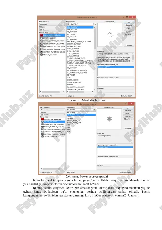 hi mumkin. zanjir elementlarining ma’lumotlar bazasi ko‘plab elementlar -rezistorlar, kondensatorlar, g‘altaklar, diodlar, tranzistorlar, mikrosxemalar va boshqa elementar to‘g‘risidagi ma’lumotlarni o‘ ichiga olgan. ma’lumotlar bazasidagi har bir element o‘zining ekvivalent sxemasi va parametrlarining tavsifiga ega. ni multisimdasturining interfeysi foydalanuvchining interfeysi menyu, asboblar paneli va ishchi sohadan iborat (2.3.-rasm). menyu quyidagi komponentlarga ega: fayllar bilan ishlash menyusi (file), tahrirlash menyusi (yedit), zanjirlar bilan ishlash menyusi (circut), sxemalarni tahlil qilish menyusi (analysis), oynalar bilan ishlash menyusi (window), yordam fayllari bilan ishlash menyusi (help). asboblar panelida radioyelektron sxemalar elementlarining tasvirlari bo‘lgan knopkalar mavjud (2.3.-rasm). knopkalar bosilganda ularga mos bo‘limlar ochiladi, masalan, diodning tasviri bosilsa diodlar bo‘limi ochiladi. 2.3.-rasm. ni multisim kompleksining interfeysi dasturning bosh oynasi 1-rasmda keltirilgan. ko‘rinib turganidek, dastur standart interfeysga ega. komandalar menyusi oynasi dastur oynasining yuqori qismida joylashgan. sxema oynasi dastur oynasining markaziy qismini egallaydi. ushbu oynada elektr zanjirlar hosil qilinadi va ularga kerakli o‘gartirishlar kiritiladi. 2.4.-rasm. komponentalar menyusi bir qancha …