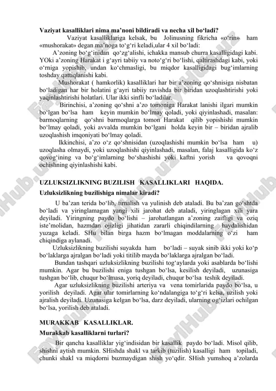 asalan, to‘g‘rining egri bo‘lishi, egrining to‘g‘ri bo‘lishi, doiraning to‘rtburchak bo‘lishi, to‘rtburchakning doira bo‘lishi kabi. 2. oqim yo‘llarining kasalliklarinecha xil bo‘ladi?. bular ham o‘z navbatida uch xil bo‘ladi, chunki bular a) kengayishdan bo‘ladigan kasalliklar: ko‘z qorachig‘ining kengayishi kasali kabi b) torayishdan bo‘ladigan kasalliklar ko‘z qorachig‘ining, nafas o‘tadigan joylarning va qizilo‘ngachning torayishi kabi v) tiqilish bo‘ladigan kasalliklar, masalan, ko‘zning uzumsimon (qatlamdagi) teshiklarning, jigar tomirlarining va boshqalarning tiqilishlari kabi xolatlarning kuzatilishi. 3.qopchiq va bo‘shliqlar kasalliklari necha turda uchraydi? bular ham quyidagi 4 turlarga bo‘linadi, chunki ular kattalashib, kengayadilar, yoki kichiklashib, torayadilar, me’daning torayishi va tutqanoq kasalligida miya qorinchalarining torayishi kabi, yoki tiqilib (qon bilan) to‘lib ketadilar, sakta kasalligida miya qorinchalarining tiqilishi kabi. 4.azolar yuzalarining kasalliklari, masalan, me’da va ichaklarning silliq bo‘lib qolishlari kabi, yoki silliq bo‘lish o‘rniga g‘adir – budir bo‘lishlari, kekirdakning g‘adir – budir bo‘lib qolishi kabi. miqdor kasalliklari. miqdor kasalliklarini necha sinfi mavjud? ikki sinfi mavjud – ular miqdori o‘sishdan bo‘ladi, …
