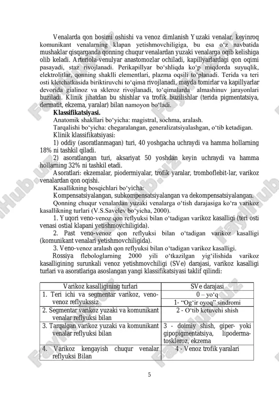 i, kontrastniig tutilib qolishidan esa ishlamay qolgan komunikant venalarning u yerda joylashganini aniq bilib olishga muvaffaq bo„linadi. proksimal flebografiyada kontrast modda son venasiga katta teri osti venasini seldinger bo„yicha punksiya qilish va kateterlash yo„li bilan yuboriladi. son venasi klapan apparatining holati va yonbosh venalarning o„tkazuvchanligi aniqlanadi. oyoq venalarining varikoz kasalligi oyoq venalarining varikoz kasalligi (varicus venus cruris) - deganda ular bo„shlig„ining qopsimon kengayishi, teri osti venalari uzunligining oshishi va ilonsimon egri-bugri bo„lib qolishi tushuniladi. bu kasallikda zarar-langan oyoqda venoz qon aylanishining buzilishi va trofik o„zgarishlar kuzatiladi. ushbu xastalik 4 yuzaki venalarning butun uzunligida joylashuvi mumkin, chuqur venalarning zararlanishi mumkinligi ham aniqlangan. oyoq venalarining varikoz kengayishi aholining 17-37% da kuzatiladi. shifoxonalarda u xirurgik bemorlarning umumiy sonini nisbatan 2,0-3,3% ni tashkil etadi. ayollar erkaklarga qaraganda 3 marta ko„proq kasallana-dilar. v.s.savelev va e.p.dumpe (1970) aholining 15-20% vena kasalliklari bo„yicha operatsiya usulida davo qilinishga muhtoj deb hisoblaydilar. etiologiyasi va patogenezi. oyoq venalarining varikoz kasalligi …