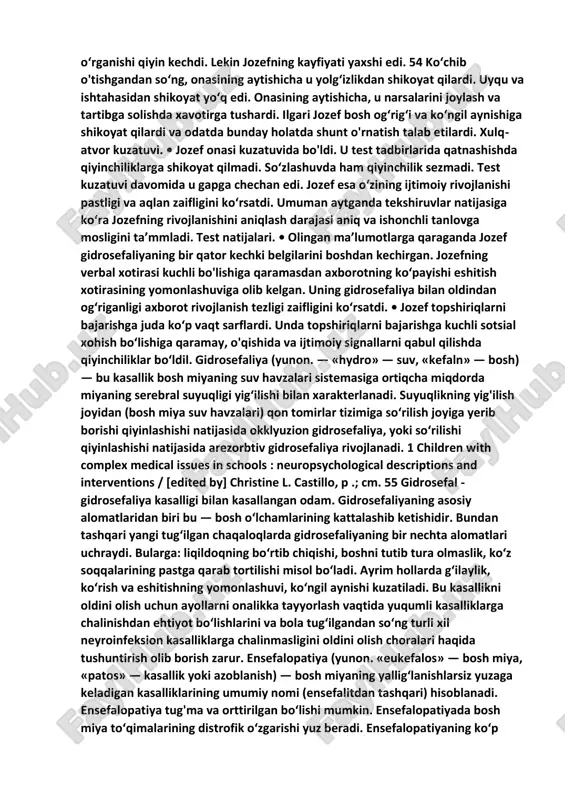 hgan ensa shoxi boshqa sistema qismlariga qaraganda tez sur’atda kengayishi mumkin. bu esa miya siqilishiga olib keladi. miyaning kulrang moddasi tananing nerv katakchalaridan iborat boladi. oq modda esa miyelinizatsiyalangan akson neyronlardan tashkil topadi, neyronlar orasidagi impulslarni yetkazib berishga yordam beradi. oq moddani tekshiruvchi asbob o‘tkir gidrosefaliyada bosh miyadagi oq modda traktining siqilishini aniqlab beradi. chet el adabiyotlarida ta’kidlanishicha gidrosefaliya bilan og‘rigan bolalarning ko‘p qismida kasallikning tug‘ma formalari ham uchraydi. masalan, umurtqa pog‘onasining yorigl miyelomeningocele. umumiy neyropsixologik xulosalar. standartlashtirilgan testda gidrosefaliya bilan og‘rigan ko‘pgina bolalar o‘rtacha diapazonda iq bo‘yicha umumiy baho olishadi. gidrosefaliya bilan og‘rigan bolalarda fikrlash qobiliyatining noverbal emas, balki verbal qobiliyati yaxshi rivojlangan. yuqorida aytilgan oq moddaning diffuz yetishmovchiligi orqa miyaning effekt qo‘shilishi funksiyasi bilan bog‘liq. fletcher va uning hamkasblari aytib o‘tganlaridek (2000), gidrosefaliya yuqorida sanab o‘tilgan holatlarning yarmida to‘g‘ri tasniflanadi. gidrosefaliya bilan og‘rigan bolalar yozuv va og‘zaki nitqni yomon tushunadi. shunday qilib, gidrosefaliya bilan og‘rigan bolalarda in-tact tayanch …