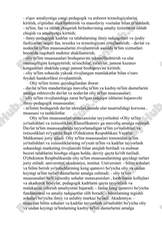 an keyingi ta'limning uzluksizligi va ketma-ketligi; - ta'lim tizimining dunyoviy mazmunda ekanligi; - davlat ta'lim standartlari doirasida ta'lim olishning hamma uchun ochiqligi; - ta'lim dasturlarini tanlashga umumiy va tabaqalashgan yondoshuv; - bilimdonlik va iste'dodni rag'batlantirish; - oliy ta'lim tizimida davlat va jamoat boshqaruvini uyg'unlashtirish; - oliy ta'lim, fan va ishlab chiqarish birlashuvini ta'minlash. talabalarni oliy ta'lim muassasalariga qabul qilish davlat grantlari va to'lov-kontrakt vositasi bilan abituriyentlarning bilim darajasini test va boshqa sinov turlariga binoan aniqlash yo'li orqali amalga oshiriladi. oliy ta'limning maqsadi - o'zbekiston yuksak rivojlangan demokratik mamlakatlar darajasida ilmiy-texnikaviy, iqtisodiy, ijtimoiy va madaniy rivojlanish bilan ta'minlay oladigan, yuksak ma'naviy, madaniy va axloqiy fazilatlarga ega yuqori malakali raqobatbardosh kadrlar yetishtirishdir. oliy ta'limning asosiy vazifalari quyidagilar: - davlat ta'lim standartlariga muvofiq ilg'or, zamonaviy ta'lim va kasb-hunar dasturlari asosida yuqori samarali o'qitishni tashkil qilish va malakali kadrlar yetishtirishni ta'minlash; - mamlakatning iqtisodiy, ijtimoiy rivojlanishi istiqbollari, jamiyat talablariga binoan fan, texnika, ilg'or texnologiya, …