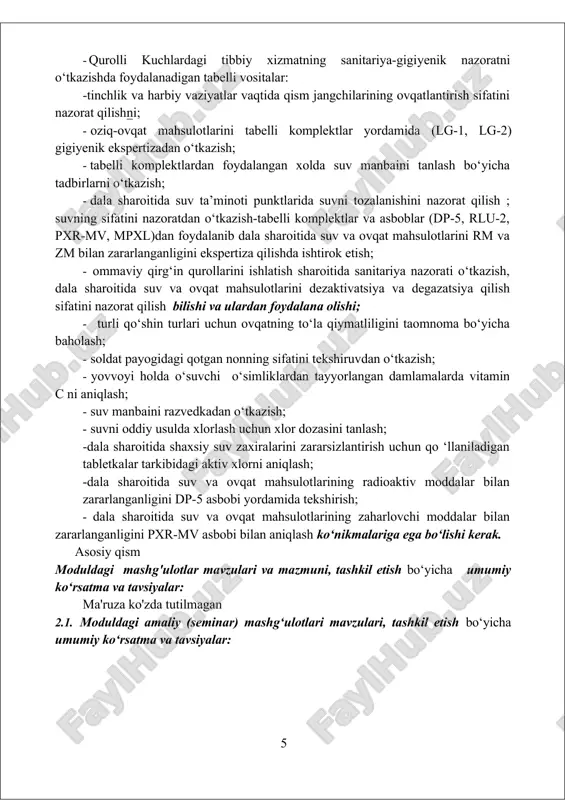 rlanganligini ekspertiza qilish. zm va rm bilan zararlangan ovqat mahsulotlarini maxsus ishlovdan o‘tkazish va uning sanitar nazorati. radioaktiv va zaharlovchi moddalar bilan zararlangan hududda harbiy xizmatchilarning ovqatlanishining sanitariya nazorati. 7-mavzu. dala sharoitida suv manbaini tanlash. dala sharoitida suvning sifatini yaxshilash va uni baholash usullari. suvning fiziologik, gigienik va epidemiologik ahamiyati. 8-mavzu. suv manbaini razvedka qilish. suv manbaini sanitar-topografik tavsiflash xaritasi. dala sharoitida suvning sifatini yaxshilash va uni nazorat qilish usullari. oqq qo‘llanilganda suvni zm va rm bilan zararlanganligini ekspertiza qilish. 9-mavzu. zm va rm bilan zararlangan suvni maxsus ishlovdan o‘tkazish va uning sanitar nazorati. radioaktiv va zaharlovchi moddalar bilan zararlangan hududda harbiy xizmatchilarni suv bilan ta'minlanishning sanitariya nazorati. 2.1.2. amaliy (seminar) mashgulotlarini tashkil etish bo‘yicha umumiy ko‘rsatma va tavsiyalar: amaliy mashgulotlar multimediya qurilmalari bilan jihozlangan auditoriyada bir akademik guruhga bir o‘qituvchi tomonidan o‘tkaziladi. amaliy mashgulotlarni o‘tkazishda quyidagi didaktik tamoyillarga amal qilinadi: · amaliy mashg‘ulotlarni maqsadini aniq belgilab olish; · o‘qituvchining …