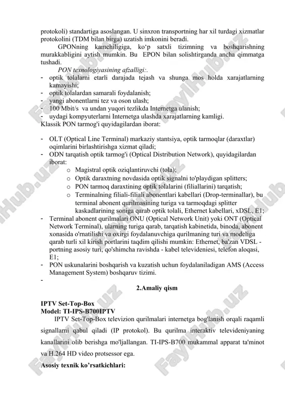 ulash; · 100 mbit/s va undan yuqori tezlikda internetga ulanish; · uydagi kompyuterlarni internetga ulashda xarajatlarning kamligi. klassik pon tarmog'i quyidagilardan iborat: · olt (optical line terminal) markaziy stantsiya, optik tarmoqlar (daraxtlar) oqimlarini birlashtirishga xizmat qiladi; · odn tarqatish optik tarmog'i (optical distribution network), quyidagilardan iborat: · magistral optik oziqlantiruvchi (tola); · optik daraxtning novdasida optik signalni to'playdigan splitters; · pon tarmoq daraxtining optik tolalarini (filiallarini) tarqatish; · terminalning filiali-filiali abonentlari kabellari (drop-terminallar), bu terminal abonent qurilmasining turiga va tarmoqdagi splitter kaskadlarining soniga qarab optik tolali, ethernet kabellari, xdsl, e1; · terminal abonent qurilmalari onu (optical network unit) yoki ont (optical network terminal), ularning turiga qarab, tarqatish kabinetida, binoda, abonent xonasida o'rnatilishi va oxirgi foydalanuvchiga qurilmaning turi va modeliga qarab turli xil kirish portlarini taqdim qilishi mumkin: ethernet, ba'zan vdsl - portning asosiy turi, qo'shimcha ravishda - kabel televideniesi, telefon aloqasi, e1; · pon uskunalarini boshqarish va kuzatish uchun foydalaniladigan …