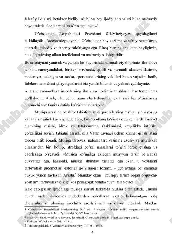insonlarning ilmiy va ijodiy izlanishlarini har tomonlama qo’llab-quvvatlash, ular uchun zarur shart-sharoitlar yaratishni biz o’zimizning birlamchi vazifamiz sifatida ko’rishimiz darkor»[footnoteref:4]. [4: mirziyoev sh.m. ―erkin va farovon, demokratik o’zbekiston davlatini birgalikda barpo etamiz. – toshkent: o’zbekiston. – 2016. – 13 b. ] musiqa o’zining betakror tabiati bilan o’quvchilarning ma‘naviy dunyosiga katta ta‘sir qilish kuchiga ega. zero, kuy va ohang ta‘sirida o’quvchilarda xissiyot olamining o’sishi, idrok va tafakkurning shakllanishi, ezgulikka intilishi, go’zallikni sevish, tabiatni asrash, oila vatan ravnaqi uchun xizmat qilish istagi tobora ortib boradi. musiqa tarbiyasi nafosat tarbiyasining asosiy va murakkab qirralaridan biri bo’lib, atrofdagi go’zal narsalarni to’g’ri idrok etishga va qadrlashga o’rgatadi. «musiqa ko’ngilga axloqan muayyan ta‘sir ko’rsatish quvvatiga ega, hamonki, musiqa shunday xislatga ega ekan, u yoshlarni tarbiyalash predmetlari qatoriga qo’yilmog’i lozim», – deb aytgan edi qadimgi buyuk yunon faylasufi arastu.[footnoteref:5] shunday ekan musiqiy ta‘lim orqali o’quvchi-yoshlarni tarbiyalash o’ziga xos pedagogik yondashuvni talab etadi.. [5: tafakkur gulshani. v.voronsov kompozitsiyasy. …