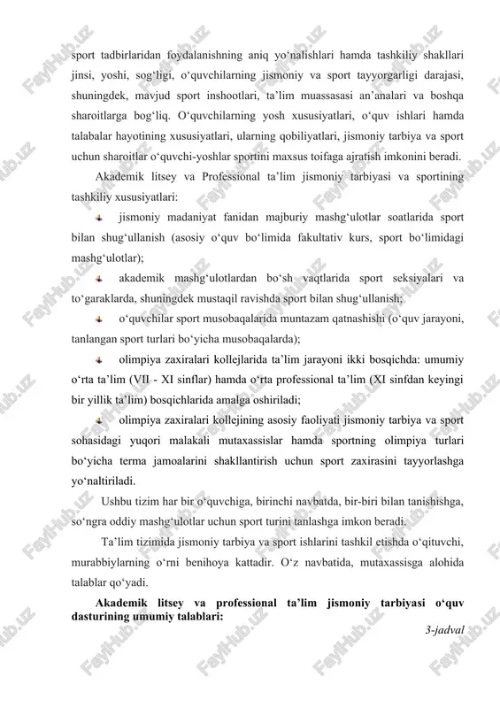 moniy tarbiya va sport tadbirlaridan foydalanishning aniq yo‘nalishlari hamda tashkiliy shakllari jinsi, yoshi, sog‘ligi, o‘quvchilarning jismoniy va sport tayyorgarligi darajasi, shuningdek, mavjud sport inshootlari, ta’lim muassasasi an’analari va boshqa sharoitlarga bog‘liq. o‘quvchilarning yosh xususiyatlari, o‘quv ishlari hamda talabalar hayotining xususiyatlari, ularning qobiliyatlari, jismoniy tarbiya va sport uchun sharoitlar o‘quvchi-yoshlar sportini maxsus toifaga ajratish imkonini beradi. akademik litsey va professional ta’lim jismoniy tarbiyasi va sportining tashkiliy xususiyatlari: · jismoniy madaniyat fanidan majburiy mashg‘ulotlar soatlarida sport bilan shug‘ullanish (asosiy o‘quv bo‘limida fakultativ kurs, sport bo‘limidagi mashg‘ulotlar); · akademik mashg‘ulotlardan bo‘sh vaqtlarida sport seksiyalari va to‘garaklarda, shuningdek mustaqil ravishda sport bilan shug‘ullanish; · o‘quvchilar sport musobaqalarida muntazam qatnashishi (o‘quv jarayoni, tanlangan sport turlari bo‘yicha musobaqalarda); · olimpiya zaxiralari kollejlarida ta’lim jarayoni ikki bosqichda: umumiy o‘rta ta’lim (vii - xi sinflar) hamda o‘rta professional ta’lim (xi sinfdan keyingi bir yillik ta’lim) bosqichlarida amalga oshiriladi; · olimpiya zaxiralari kollejining asosiy faoliyati jismoniy tarbiya va sport …
