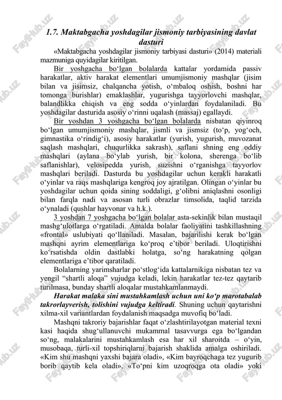 tli o‘yinlar, sport o‘yinlarining elementlarini qamrab olingan harakatlar, jismoniy mashqlar javob beradi. maktab yoshigacha bo‘lgan bolalarga statik xarakterdagi jismoniy mashqlar berish tavsiya etilmaydi. bu mashqlar nerv tizimi va muskullarni toldiradi, qon aylanish va nafas olishning ritmini buzadi. to‘liq muskul qisqarishi(zo‘riqishi)ni talab qiladigan kuch mashqlari esa muskul va nerv bo‘g‘inlarining ishlarini susaytiradi. yoshi ulg‘aygan sari jismoniy mashqlar ham o‘zgartiriladi va qiyinlash tiriladi. 1.7. maktabgacha yoshdagilar jismoniy tarbiyasining davlat dasturi «maktabgacha yoshdagilar jismoniy tarbiyasi dasturi» (2014) materiali mazmuniga quyidagilar kiritilgan. bir yoshgacha bo‘lgan bolalarda kattalar yordamida passiv harakatlar, aktiv harakat elementlari umumjismoniy mashqlar (jisim bilan va jisimsiz, chalqancha yotish, o‘mbaloq oshish, boshni har tomonga burishlar) emaklashlar, yugurishga tayyorlovchi mashqlar, balandlikka chiqish va eng sodda o‘yinlardan foydalaniladi. bu yoshdagilar dasturida asosiy o‘rinni uqalash (massaj) egallaydi. bir yoshdan 3 yoshgacha bo‘lgan bolalarda nisbatan qiyinroq bo‘lgan umumjismoniy mashqlar, jismli va jismsiz (to‘p, yog‘och, gimnastika o‘rindig‘i), asosiy harakatlar (yurish, yugurish, muvozanat saqlash mashqlari, chuqurlikka sakrash), saflani …