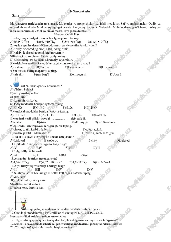 kislorodning massasini hisoblang. a)10gr b)8gr s)6gr d)9gr 16.tarkibida 91,2% fosfor va 8,8% vodorod bo’lgan birikmaning vodorodga nisbatan zichligini toping. 17.fosfor bug’ining vodorodga nisbatan zichligi 62 ga teng fosfor bug’ining molekulyar massasini toping. kompetentlikni aniqlash uchun materiallar: 18.qanday suvlar haqida bilasiz? 19.tarkibida vodorod saqlagan qanday moddalar haqida eshitgansiz? 20.chuchuk suv deganda nimani tushunasiz? 1 2 3 4 5 6 7 8 9 10 11 12 13 14 15 5- azorat ishi. sana mavzu: suv–eng yaxshi erituvchi. eruvchanlik. eritmalar va ularning konsentratsiyalari. metallar va metallmaslar. oksidlar. asoslar. nazorat shakli:masala yechish i-variant. 1.300gr 10%li eritmadagi erituvchi va eruvchi moddalarning massalarini toping. 2.500ml 0,2m eritma tayorlash uchun necha gr natriy karbonat na2co3kerak? 3.50gr natriy xlorid nacl tuziga 150gr suv qo’shildi. hosil bo’lgan eritmaning massa ulushini (%)da hisoblang. kompetentlikni aniqlash uchun materiallar: 4.qanday eritmalar tayyorlay olasiz? 5.hayotingizda ko’rgan metallaringizni sanab bering? ii-variant 1.200gr 10%li osh tuzinig eritmasiga 100gr suv qo’shildi.hosil bo’lgan eritmaning (%)konsentratsiyasini hisoblang. 2.4l …