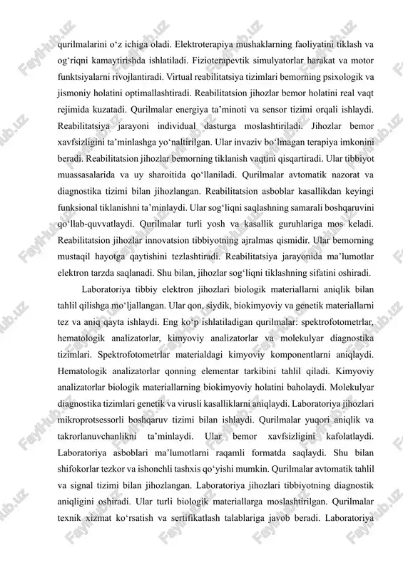 malarni kesadi. robot jarrohlik tizimlari shifokor harakatini maksimal aniqlik bilan uzatadi. jarrohlik jihozlari bemor xavfsizligini ta’minlashga yo‘naltirilgan. qurilmalar mikroprotsessorli boshqaruv tizimi bilan ishlaydi. jarrohlik elektron asboblar operatsiyalarning samaradorligini oshiradi. ular invaziv jarayonlarni kamaytiradi va tiklanish vaqtini qisqartiradi. qurilmalar sterilizatsiya va texnik xizmat ko‘rsatishga moslashtirilgan. ularning yordamida operatsiya jarayoni monitoring qilinadi. jarrohlik jihozlari shifokorlar uchun tezkor va aniqlik bilan ishlashni ta’minlaydi. qurilmalar yuqori xavfsizlik standartlariga javob beradi. jarrohlik elektron jihozlari zamonaviy tibbiyotda ajralmas hisoblanadi. ular minimal invaziv va innovatsion jarrohlik imkonini yaratadi. shu bilan bemor xavfsizligi va operatsiya muvaffaqiyati oshadi. qurilmalar jarrohlik jarayonini avtomatlashtirish imkonini beradi. ularning ishlashi shifokor malakasini oshirish bilan uyg‘unlashadi. reabilitatsion jihozlar bemorning sog‘liqni tiklash jarayonini qo‘llab-quvvatlaydi. ular asosan mushak va nerv tizimini stimulyatsiya qiluvchi elektroterapiya tizimlari, fizioterapevtik simulyatorlar va virtual reabilitatsiya qurilmalarini o‘z ichiga oladi. elektroterapiya mushaklarning faoliyatini tiklash va og‘riqni kamaytirishda ishlatiladi. fizioterapevtik simulyatorlar harakat va motor funktsiyalarni rivojlantiradi. virtual reabilitatsiya tizimlari bemorning psixologik va jismoniy …