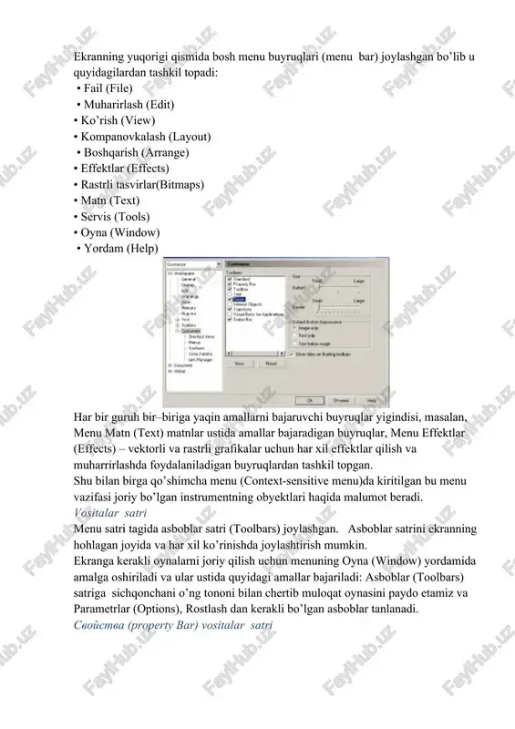 i joriy bo’lgan instrumentning obyektlari haqida malumot beradi. vositalar satri menu satri tagida asboblar satri (toolbars) joylashgan. asboblar satrini ekranning hohlagan joyida va har xil ko’rinishda joylashtirish mumkin. ekranga kerakli oynalarni joriy qilish uchun menuning oyna (window) yordamida amalga oshiriladi va ular ustida quyidagi amallar bajariladi: asboblar (toolbars) satriga sichqonchani o’ng tononi bilan chertib muloqat oynasini paydo etamiz va parametrlar (options), rostlash dan kerakli bo’lgan asboblar tanlanadi. svoystva (property bar) vositalar satri svoystva (property bar) asboblar satridagi maydonlar va tugmalar yigindisi foydalanilayatgan asboblar yoki tanlangan obyektga bogliq bo’ladi, masalan, asboblar satridagi matn bloki tanlanganda matnning parametrlari ko’rsatiladi. cvoystva (property bar) satridagi asboblardan birontasi tanlanmagan holda hujjatning umumiy parametrlari ko’rsatiladi, masalan, sahifa formati, unuig orientatsiyasi va h. ko’rsatadi. holat satri (status bar) ekrandagi ishchi oynaning pastgi qismida holat satri (status bar) joylashgan, bu qatarda obyektlar haqida malumotlar berilad, yoki quyidagi parametrlar: obvodki i zalivki, parametrov shrift turi, tanlangan obyekt haqida malumot …