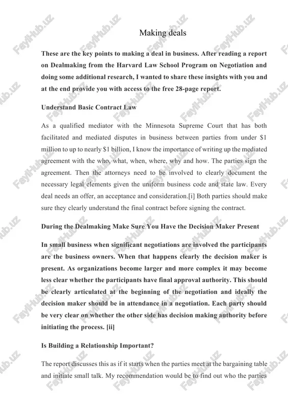with the minnesota supreme court that has both facilitated and mediated disputes in business between parties from under $1 million to up to nearly $1 billion, i know the importance of writing up the mediated agreement with the who, what, when, where, why and how. the parties sign the agreement. then the attorneys need to be involved to clearly document the necessary legal elements given the uniform business code and state law. every deal needs an offer, an acceptance and consideration.[i] both parties should make sure they clearly understand the final contract before signing the contract. during the dealmaking make sure you have the decision maker present in small business when significant negotiations are involved the participants are the business owners. when that happens clearly the decision maker is present. as organizations become larger and more complex it may become less clear whether the participants have final approval authority. this …