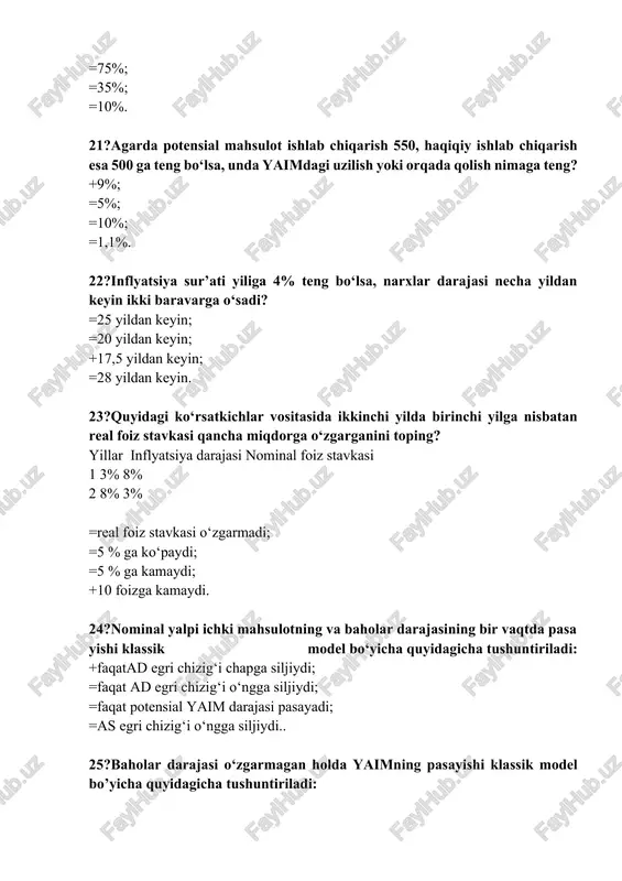 joriy iste’molga qilinadigan xarajatlari ulushini ko‘paytirsalar, qisqa davrda: =avvalam bor ishlab chiqarish hajmi va bandlilik darajasi oshadi; =avvalam bor ishlab chiqarish hajmi va bandlilik darajasi kamayadi; +ishlab chiqarish hajmi va bandlilik darajasi o‘zgarmagani holda baholar darajasi ko‘tariladi; =ishlab chiqarish hajmi va bandlilik darajasi o‘zgarmagani holda baholar darajasi pasayadi. 32?yalpi talab egri chizig‘i siljiydi: =o‘ngga, agar davlat xarajatlari qisqarsa; =chapga, agar iqtisodiyotdagi baholar darajasi o‘ssa; +o‘ngga, agar iqtisodiyotda pul taklifi ko‘paysa; =chapga, agar aholidan olinadigan daromad solig‘i qisqarsa. 33?yalpi taklifning klassik modelida: =ish haqi, baholar darajasi va real yaim o‘zgaruvchan; =nominal yaim, va baholar darajasi qayd qilingan (o‘zgarmas); =yalpi talabning o‘zgarishi baholar darajasiga ta’sir etmaydi; +iqtisodiyot to‘lib bandlik sharoitida turgan holat aks ettiriladi; 34?faraz qilaylik, mamlakatda daromad o‘tgan yilga nisbatan 100 birlikka o‘sgan va bu istemolni 75 birlikka o‘zgarishiga olib kelgan. unda jamg‘arishga bo‘lgan chegaraviy moyillik (mrs) va istemolga bo’lgan chegaraviy moyillik mpc) nimaga teng bo’ladi? =33,3% va 66,7%; =75% va …