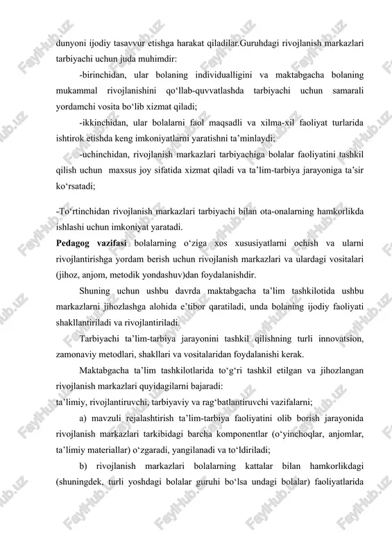 mashtiriladigan bo‘lishi lozim. oy mavzulari ichidagi hafta mavzulari bo‘yicha quyidagi rivojlanish markazlari ishi tashkil etiladi: · qurish-yasash, konstruksiyalash va matematika markazi · syujetli-rolli o‘yinlar va sahnalashtirish · til va nutq markazi · fan va tabiat markazi · san’at markazi tarbiyachi hafta uchun mo‘ljallangan mavzu, maqsad va kutilayotgan natijalarni yaxshi bilishi kerak, chunki shu asosda har bir markazda olib boriladigan ta’limiy-tarbiyaviy faoliyatning ishlanmasini yaratadi, kerakli jihoz va materiallarni tayyorlaydi, faoliyatning qadamma-qadam borishini ishlab chiqadi, shuningdek, e’tiborga molik jihatlarga tayyorlanadi. har bir rivojlanish markazining o‘z maqsadi va yo‘nalishiga ega, shuning uchun markazlardagi faoliyat qiziqarli bo‘lishi, qo‘yilgan maqsad va vazifalarni hal etishi, ta’limiy materiallar va o‘yin anjomlari guruh bolalarining yoshiga mos, xavfsiz va ularda qiziqish paydo qilishi lozim. markazdagi vazifa va topshiriqlar bolalarga tushunarli bo‘lishi kerak. har bir markaz haftaning boshida tayyorlanadi va jihozlanadi. markaz ishi davomida tarbiyachi bolalar ishini kuzatadi, tavsiya etilgan materiallarning bolalar uchun qanchalik qiziqarli, tushunarli va osonligi hamda xavfsizligiga …
