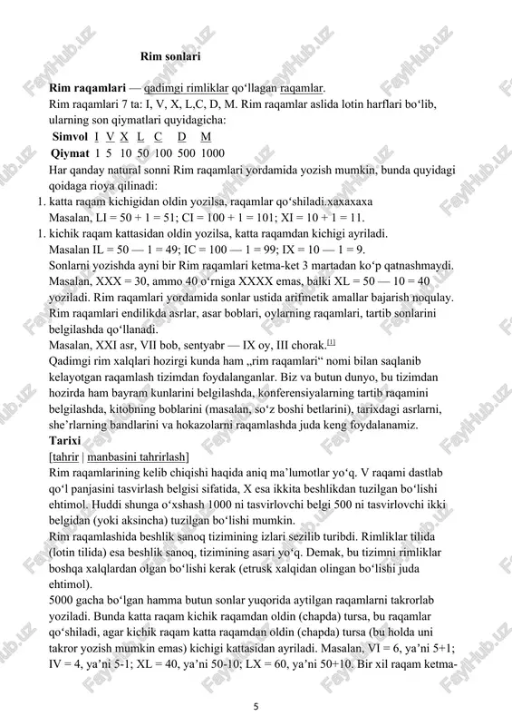 dan olingan boʻlishi juda ehtimol). 5000 gacha boʻlgan hamma butun sonlar yuqorida aytilgan raqamlarni takrorlab yoziladi. bunda katta raqam kichik raqamdan oldin (chapda) tursa, bu raqamlar qoʻshiladi, agar kichik raqam katta raqamdan oldin (chapda) tursa (bu holda uni takror yozish mumkin emas) kichigi kattasidan ayriladi. masalan, vi = 6, yaʼni 5+1; iv = 4, yaʼni 5-1; xl = 40, yaʼni 50-10; lx = 60, yaʼni 50+10. bir xil raqam ketma-ket uch martadan ortiq yozilmaydi: lxx = 70; lxxx = 80; 90 soni xc shaklida yoziladi (lxxxx shaklda emas).[2] dastlabki 12 ta son rim raqamlari bilan quyidagicha yoziladi: i, ii, iii, iv, v, vi, vi, vii, viii, ix, x, xi, xii misollar: xxviii = 28, xxxix = 39; cccxcvii = 397; mdcccxviii = 1818. bu xil yozishda katta sonlar bilan arifmetik amallar bajarish juda qiyin. shunga qaramay rim raqamlashi italiyada xiii asrgacha, gʻarbiy yevropaning boshqa mamlakatlarida esa xvi asrgacha ishlatib kelingan. …