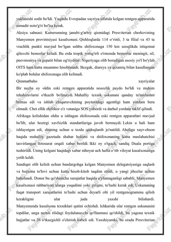 va tashkiliy muammolarni hal qilish samarali tibbiy xizmatlarning muhim sharti ekanligini asta-sekin anglab yetmoqda. portlash, va yana kasalxonada qorong'i. radiologiya yordamchisi emmanuel neba sug'urta tomon yuguradi. birinchi marta emas, u sil kasalligi bo'limidagi portli bemorning o'pkasini rentgenogrammaga o'tkazayotganda elektr tarmog'ining ortiqcha yuklanishi sodir bo'ldi. yaqinda evropadan xayriya sifatida kelgan rentgen apparatida nimadir noto'g'ri bo'lsa kerak. aksiya sahnasi: kamerunning janubi-g'arbiy qismidagi presviterian cherkovining manyemen provintsiyasi kasalxonasi. qishloqlarda 114 oʻrinli, 3 ta filial va 43 ta vrachlik punkti mavjud boʻlgan ushbu shifoxonaga 150 km uzoqlikda istiqomat qiluvchi bemorlar keladi. bu erda tropik yomg'irli o'rmonda bemorlar meningit, sil, pnevmoniya va gepatit bilan og'riydilar. nigeriyaga olib boradigan asosiy yo'l bo'ylab oits ham katta muammo hisoblanadi. bezgak, diareya va qizamiq bilan kasallangan ko'plab bolalar shifoxonaga olib kelinadi. qimmatbaho xayriyalar bir necha oy oldin eski rentgen apparatida nosozlik paydo bo'ldi va muhim tekshiruvlarni o'tkazib bo'lmaydi. mahalliy texnik uskunani qanday ta'mirlashni bilmas edi va ishlab chiqaruvchining poytaxtdagi …