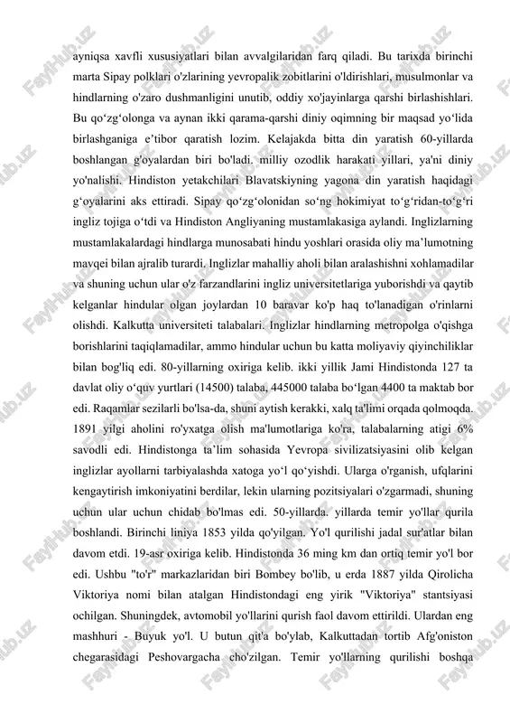ng yagona din yaratish haqidagi g‘oyalarini aks ettiradi. sipay qoʻzgʻolonidan soʻng hokimiyat toʻgʻridan-toʻgʻri ingliz tojiga oʻtdi va hindiston angliyaning mustamlakasiga aylandi. inglizlarning mustamlakalardagi hindlarga munosabati hindu yoshlari orasida oliy ma’lumotning mavqei bilan ajralib turardi. inglizlar mahalliy aholi bilan aralashishni xohlamadilar va shuning uchun ular o'z farzandlarini ingliz universitetlariga yuborishdi va qaytib kelganlar hindular olgan joylardan 10 baravar ko'p haq to'lanadigan o'rinlarni olishdi. kalkutta universiteti talabalari. inglizlar hindlarning metropolga o'qishga borishlarini taqiqlamadilar, ammo hindular uchun bu katta moliyaviy qiyinchiliklar bilan bog'liq edi. 80-yillarning oxiriga kelib. ikki yillik jami hindistonda 127 ta davlat oliy oʻquv yurtlari (14500) talaba, 445000 talaba boʻlgan 4400 ta maktab bor edi. raqamlar sezilarli bo'lsa-da, shuni aytish kerakki, xalq ta'limi orqada qolmoqda. 1891 yilgi aholini ro'yxatga olish ma'lumotlariga ko'ra, talabalarning atigi 6% savodli edi. hindistonga ta’lim sohasida yevropa sivilizatsiyasini olib kelgan inglizlar ayollarni tarbiyalashda xatoga yo‘l qo‘yishdi. ularga o'rganish, ufqlarini kengaytirish imkoniyatini berdilar, lekin ularning pozitsiyalari o'zgarmadi, shuning …