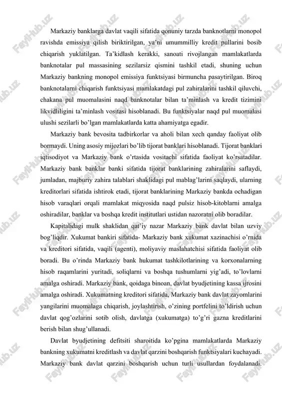 a tushumlarni yig’adi, to’lovlarni amalga oshiradi. markaziy bank, qoidaga binoan, davlat byudjetining kassa ijrosini amalga oshiradi. xukumatning kreditori sifatida, markaziy bank davlat zayomlarini yangilarini muomalaga chiqarish, joylashtirish, o’zining portfelini to’ldirish uchun davlat qog’ozlarini sotib olish, davlatga (xukumatga) to’g’ri gazna kreditlarini berish bilan shug’ullanadi. davlat byudjetining defitsiti sharoitida ko’pgina mamlakatlarda markaziy bankning xukumatni kreditlash va davlat qarzini boshqarish funktsiyalari kuchayadi. markaziy bank davlat qarzini boshqarish uchun turli usullardan foydalanadi. masalan, davlat majburiyatlarining kurslariga ta’sir ko’rsatish maqsadida ularni sotadi va sotib oladi, sotish shartlarini o’zgartiradi, turli yo’llar bilan xususiy investorlar uchun ularni jozibadorligini oshiradi. davlatning vaqili (agenti) funktsiyasida, markaziy bank mamlakatning oltinvalyuta zahiralaridan foydalanadi, milliy pul birligi kursini ushlab turish uchun valyuta bozorlarida valyuta interventsiyasi kabi vositalardan foydalanadi. markaziy bank xalqaro valyuta-kredit tashkilotlarda o’z mamlakati nomidan qatnashadi. yuqorida aytib o’tilganlardan, umuman olganda, markaziy bankning barcha funktsiyalari o’zaro bog’liqdir. davlatga kredit berish orqali markaziy bank kredit muomala vositalarini yaratadi. xukumatning majburiyatlarini chiqarish va …