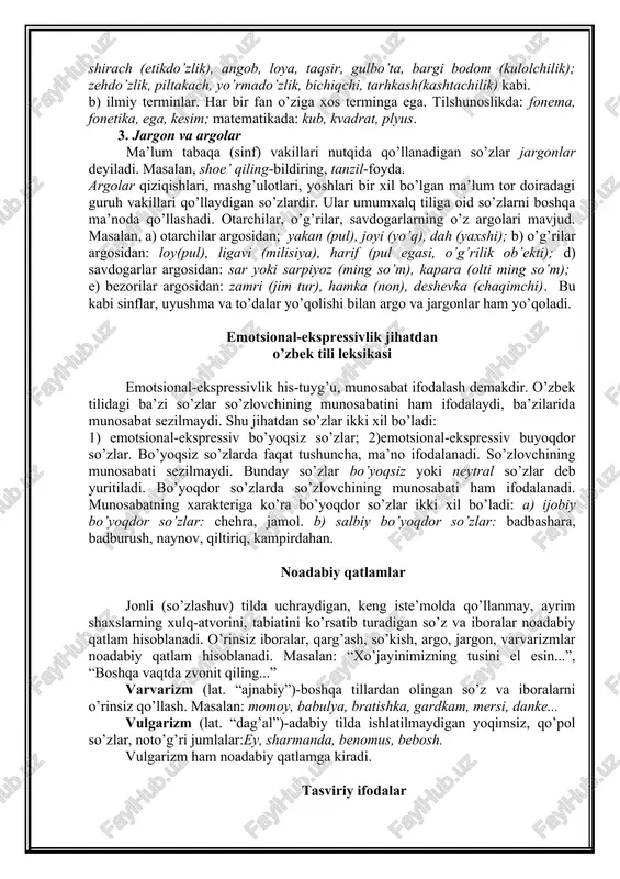 islikka oid monosemantik so’zlar professional terminlar hisoblanadi: masalan, charm, rezgi, shirach (etikdo’zlik), angob, loya, taqsir, gulbo’ta, bargi bodom (kulolchilik); zehdo’zlik, piltakach, yo’rmado’zlik, bichiqchi, tarhkash(kashtachilik) kabi. b) ilmiy terminlar. har bir fan o’ziga xos terminga ega. tilshunoslikda: fonema, fonetika, ega, kesim; matematikada: kub, kvadrat, plyus. 3. jargon va argolar ma’lum tabaqa (sinf) vakillari nutqida qo’llanadigan so’zlar jargonlar deyiladi. masalan, shoe’ qiling-bildiring, tanzil-foyda. argolar qiziqishlari, mashg’ulotlari, yoshlari bir xil bo’lgan ma’lum tor doiradagi guruh vakillari qo’llaydigan so’zlardir. ular umumxalq tiliga oid so’zlarni boshqa ma’noda qo’llashadi. otarchilar, o’g’rilar, savdogarlarning o’z argolari mavjud. masalan, a) otarchilar argosidan; yakan (pul), joyi (yo’q), dah (yaxshi); b) o’g’rilar argosidan: loy(pul), ligavi (milisiya), harif (pul egasi, o’g’rilik ob’ekti); d) savdogarlar argosidan: sar yoki sarpiyoz (ming so’m), kapara (olti ming so’m); e) bezorilar argosidan: zamri (jim tur), hamka (non), deshevka (chaqimchi). bu kabi sinflar, uyushma va to’dalar yo’qolishi bilan argo va jargonlar ham yo’qoladi. emotsional-ekspressivlik jihatdan o’zbek tili leksikasi …