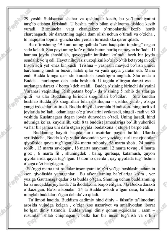 esa – nurlangan daraxt ( botxa ) deb ataldi. budda o’zining birinchi da’vatini varanasi yaqinidagi rishipatana bog’i- da o’zining 5 rohib do’stlariga qildi va ular buddaning birinchi shogirdlari bo’ldilar. shu kundan boshlab budda o’z shogirdlari bilan qishloqma – qishloq yurib , o’ziga yangi izdoshlar orttiradi. budda 40 yil davomida hindiston- ning turli xil joylarida bo’ladi, odamlarga o’z g’oyalarini yetkazadi, singdi - radi va 80 yoshida kushtnagara degan joyda dunyodan o’tadi. uning jasadi, hind udumiga ko’ra, kuydirilib, xoki 8 ta buddist jamoalariga bo’lib yuborildi va har bir jamoa uni dafn etgan joyida ibodatxona ( stupa ) barpo etdi. buddaning hayoti haqida turli asotirlar paydo bo’ldi. ularda aytilishicha, budda ko’p yillar davomida yer yuzidagi turli mavjudotlar qiyofasida qayta tug’ilgan : 84 marta ruhoniy, 58 marta shoh , 24 marta rohib , 13 marta savdogar , 18 marta maymun, 12 marta tovuq , 8 marta g’oz , 6 marta fil , shuningdek , …