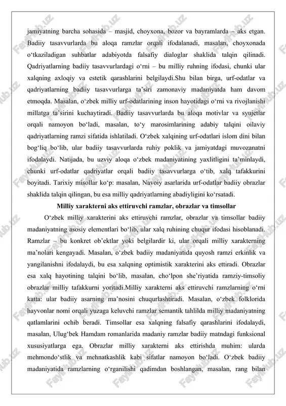 iyatlarning badiiy tasavvurlardagi o‘rni – bu milliy ruhning ifodasi, chunki ular xalqning axloqiy va estetik qarashlarini belgilaydi.shu bilan birga, urf-odatlar va qadriyatlarning badiiy tasavvurlarga ta’siri zamonaviy madaniyatda ham davom etmoqda. masalan, o‘zbek milliy urf-odatlarining inson hayotidagi o‘rni va rivojlanishi millatga ta’sirini kuchaytiradi. badiiy tasavvurlarda bu aloqa motivlar va syujetlar orqali namoyon bo‘ladi, masalan, to‘y marosimlarining adabiy talqini oilaviy qadriyatlarning ramzi sifatida ishlatiladi. o‘zbek xalqining urf-odatlari islom dini bilan bog‘liq bo‘lib, ular badiiy tasavvurlarda ruhiy poklik va jamiyatdagi muvozanatni ifodalaydi. natijada, bu uzviy aloqa o‘zbek madaniyatining yaxlitligini ta’minlaydi, chunki urf-odatlar qadriyatlar orqali badiiy tasavvurlarga o‘tib, xalq tafakkurini boyitadi. tarixiy misollar ko‘p: masalan, navoiy asarlarida urf-odatlar badiiy obrazlar shaklida talqin qilingan, bu esa milliy qadriyatlarning abadiyligini ko‘rsatadi. milliy xarakterni aks ettiruvchi ramzlar, obrazlar va timsollar o‘zbek milliy xarakterini aks ettiruvchi ramzlar, obrazlar va timsollar badiiy madaniyatning asosiy elementlari bo‘lib, ular xalq ruhining chuqur ifodasi hisoblanadi. ramzlar – bu konkret ob’ektlar yoki belgilardir …