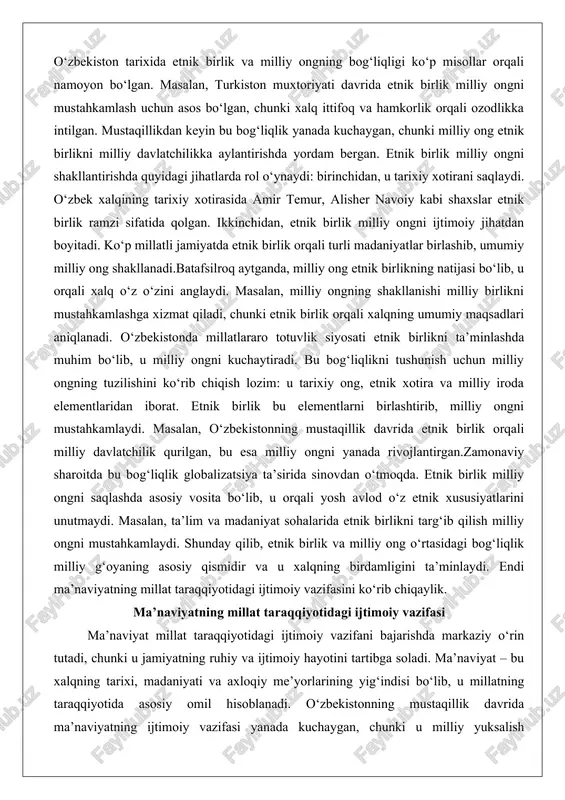 ur, alisher navoiy kabi shaxslar etnik birlik ramzi sifatida qolgan. ikkinchidan, etnik birlik milliy ongni ijtimoiy jihatdan boyitadi. ko‘p millatli jamiyatda etnik birlik orqali turli madaniyatlar birlashib, umumiy milliy ong shakllanadi.batafsilroq aytganda, milliy ong etnik birlikning natijasi bo‘lib, u orqali xalq o‘z o‘zini anglaydi. masalan, milliy ongning shakllanishi milliy birlikni mustahkamlashga xizmat qiladi, chunki etnik birlik orqali xalqning umumiy maqsadlari aniqlanadi. o‘zbekistonda millatlararo totuvlik siyosati etnik birlikni ta’minlashda muhim bo‘lib, u milliy ongni kuchaytiradi. bu bog‘liqlikni tushunish uchun milliy ongning tuzilishini ko‘rib chiqish lozim: u tarixiy ong, etnik xotira va milliy iroda elementlaridan iborat. etnik birlik bu elementlarni birlashtirib, milliy ongni mustahkamlaydi. masalan, o‘zbekistonning mustaqillik davrida etnik birlik orqali milliy davlatchilik qurilgan, bu esa milliy ongni yanada rivojlantirgan.zamonaviy sharoitda bu bog‘liqlik globalizatsiya ta’sirida sinovdan o‘tmoqda. etnik birlik milliy ongni saqlashda asosiy vosita bo‘lib, u orqali yosh avlod o‘z etnik xususiyatlarini unutmaydi. masalan, ta’lim va madaniyat sohalarida etnik birlikni targ‘ib qilish …