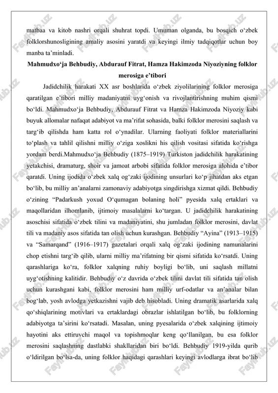 aratilgan e’tibori milliy madaniyatni uyg‘onish va rivojlantirishning muhim qismi bo‘ldi. mahmudxo‘ja behbudiy, abdurauf fitrat va hamza hakimzoda niyoziy kabi buyuk allomalar nafaqat adabiyot va ma’rifat sohasida, balki folklor merosini saqlash va targ‘ib qilishda ham katta rol o‘ynadilar. ularning faoliyati folklor materiallarini to‘plash va tahlil qilishni milliy o‘ziga xoslikni his qilish vositasi sifatida ko‘rishga yordam berdi.mahmudxo‘ja behbudiy (1875–1919) turkiston jadidchilik harakatining yetakchisi, dramaturg, shoir va jamoat arbobi sifatida folklor merosiga alohida e’tibor qaratdi. uning ijodida o‘zbek xalq og‘zaki ijodining unsurlari ko‘p jihatdan aks etgan bo‘lib, bu milliy an’analarni zamonaviy adabiyotga singdirishga xizmat qildi. behbudiy o‘zining “padarkush yoxud o‘qumagan bolaning holi” pyesida xalq ertaklari va maqollaridan ilhomlanib, ijtimoiy masalalarni ko‘targan. u jadidchilik harakatining asoschisi sifatida o‘zbek tilini va madaniyatini, shu jumladan folklor merosini, davlat tili va madaniy asos sifatida tan olish uchun kurashgan. behbudiy “ayina” (1913–1915) va “samarqand” (1916–1917) gazetalari orqali xalq og‘zaki ijodining namunalarini chop etishni targ‘ib qilib, ularni milliy ma’rifatning …