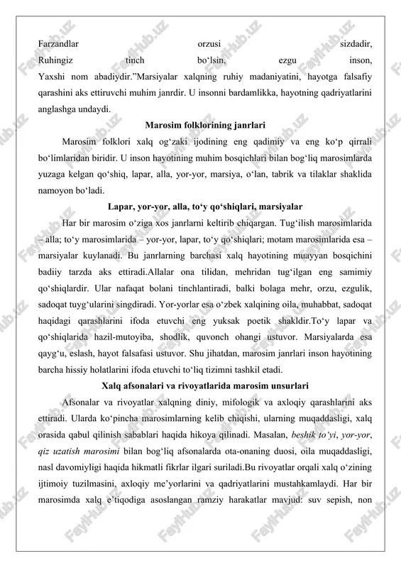 k, sadoqat tuyg‘ularini singdiradi. yor-yorlar esa o‘zbek xalqining oila, muhabbat, sadoqat haqidagi qarashlarini ifoda etuvchi eng yuksak poetik shakldir.to‘y lapar va qo‘shiqlarida hazil-mutoyiba, shodlik, quvonch ohangi ustuvor. marsiyalarda esa qayg‘u, eslash, hayot falsafasi ustuvor. shu jihatdan, marosim janrlari inson hayotining barcha hissiy holatlarini ifoda etuvchi to‘liq tizimni tashkil etadi. xalq afsonalari va rivoyatlarida marosim unsurlari afsonalar va rivoyatlar xalqning diniy, mifologik va axloqiy qarashlarini aks ettiradi. ularda ko‘pincha marosimlarning kelib chiqishi, ularning muqaddasligi, xalq orasida qabul qilinish sabablari haqida hikoya qilinadi. masalan, beshik to‘yi, yor-yor, qiz uzatish marosimi bilan bog‘liq afsonalarda ota-onaning duosi, oila muqaddasligi, nasl davomiyligi haqida hikmatli fikrlar ilgari suriladi.bu rivoyatlar orqali xalq o‘zining ijtimoiy tuzilmasini, axloqiy me’yorlarini va qadriyatlarini mustahkamlaydi. har bir marosimda xalq e’tiqodiga asoslangan ramziy harakatlar mavjud: suv sepish, non sindirish, bel bog‘lash, duolar o‘qish kabi odatlar xalqning hayotiy tajribasini ifoda etadi. marosim qo‘shiqlarining musiqiy va poetik xususiyatlari marosim qo‘shiqlari o‘zining musiqiy ohangi, ritmik tuzilishi …