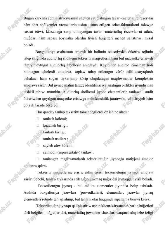ń barlıq elementlerinen teń muǵdarda tańlanıw múmkinshiligınıń támiyinleniwi bolıp tabıladı. auditorlıq shólkemi bul talaptı támiyinlew ushın tómendegi statistikalıq usıllardıń qandayda-birınan paydalanıwı múmkin: 1) tosınarlı tańlaw. tosınarlı sanlar kestesi boyı -cha ótkeriliwi múmkin. 2) sistematik tańlaw. bunda elementler kútilmegende saylanǵan málim bir sandan baslap, hár bir turaqlı -intervaldan tańlap alınadı. interval yamasa jıynaq elementleriniń sanına qaray, yamasa olardıń ma`nisine qaray dúziledi. mısalı, usı taypa daǵı hújjetlerdiń hár onınshısın úyreniw yamasa elementler kompleksi ma`nisinen saldo yamasa oborottı qáliplestiretuǵın júz mıń (yamasa million ) sumlıq baha kórsetilgen hújjet saylanadı. 3) uyqaslasqan tańlaw. tosınarlı hám sistematik tańlaw usıllarınan quram tapqan uyqaslıq kórinisinde boladı. auditorlıq tańlaw máselesine teoriyalıq tárepten yondashilganda, hátte bul maqset ushın tańlaw usılın islep shıǵıs matematikalıqlar miyneti talap etilsede, joqarıda keltirilgen tańlaw usıllarınan qálegen birin qollaw onsha quramalı kórinbeydi. quramalılıq tańlaw procesin tikkeley ámeliyatda orınlaw sıyaqlında payda boladı. auditorlıq tańlawda statistikalıq usıllardı qollaw hár birindegi elementler uqsas ózgesheliklerge iye bolǵan jıynaqlar (tómen …
