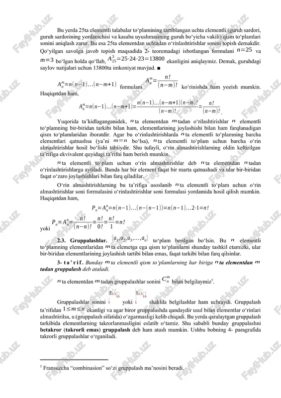 itadan o‘rinlashtirishlarning har biri uchun uni tashkil etuvchi ikkita elementlardan oldin, elementlar orasiga yoki elementlardan keyin qolgan ta elementlardan ixtiyoriy bittasini joylashtirish imkoniyati bor. ko‘paytirish qoidasiga ko‘ra natijada jami soni ta bo‘lgan ta elementdan uchtadan o‘rinlashtirishlarni hosil qilamiz. shunga o‘xshash mulohaza yuritib, ta elementdan to‘rttadan, beshtadan va hokazo o‘rinlashtirishlar soni uchun mos ifodalarni aniqlash qiyin emas. 2- teorema. ta elementdan tadan o‘rinlashtirishlar soni eng kattasi ga teng bo‘lgan ta ketma-ket natural sonlarning ko‘paytmasiga tengdir, ya’ni . isboti. – ixtiyoriy natural son bo‘lsin. teoremani isbotlash uchun matematik induksiya usulini qo‘llab, teorema tasdig‘ining dan oshmaydigan ixtiyoriy natural son uchun to‘g‘riligini ko‘rsatamiz (ya’ni induksiyani bo‘yicha bajaramiz). baza: yuqorida ekanligi aniqlangan edi, ya’ni teorema tasdig‘i uchun to‘g‘ridir. induksion o‘tish: formula uchun to‘g‘ri bo‘lsin deb faraz qilamiz va uning uchun ham to‘g‘ri ekanligini ko‘rsatamiz. ta elementdan tadan o‘rinlashtirishlarning ixtiyoriy bittasini quyidagicha hosil qilish mumkin. bunday o‘rinlashtirishning birinchi elementi sifatida berilgan to‘plamning istalgan elementini, masalan, ni …