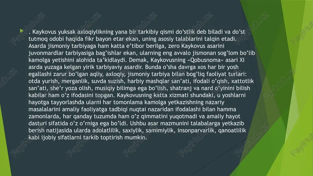 ”, “vaqfiya” asarlarida o°z ifodasini topgan. » kaykovus dunyodagi mavjudotni birbiri bilan bog'lig va murosasiz deb talgin giladi. u kishi ruhiyatini ham 2 guruhga bo'ladi: jismoniy sezgini modda, ruhiy hissiyotni esa ,jon" bilan bog'laydi va bularning birini moddiy, ikkinchisini ruhiy hayot mahsuli deb ko'rsatadi. uning fikricha, dunyodagi hamma narsalar yaralishi va mohiyat e’tibori bilan ilohiydir. zero, inson allohni tanimog uchun avvalambor o’zini bilmog'i, ya'ni ,sozga qarab sozandani tanimog'i lozim", deydi. bu kabi masalalar kitobda ixcham hikoyatlar, rivoyatlar, she’r va latifalar, magol va hikmatlar yordamida bayon qilinadi. kaykovus odamlarning xislatlarini uch xilga bo'ladi: biri aql, biri rostlik, yana biri juvonmardlikdir. u bilim va aqining ahamiyatini ulug'lar ekan, uni mol-dunyodan ham yuqori qo‘yadi. asarda yoshlar tarbiyasida - juvonmardlik talablaridan eng muhimi - axloq tarbiyasi, deb ko'rsatiladi. u yoshlarda insonga nisbatan insoniy munosabatda bo'lish, adolatlilik, samimiylik, saxiylik kabi xislatlarni tarkib toptirishni istaydi va asarning boshidan oxirigacha ana shu ezgu maqsadini amalga oshirishga harakat …