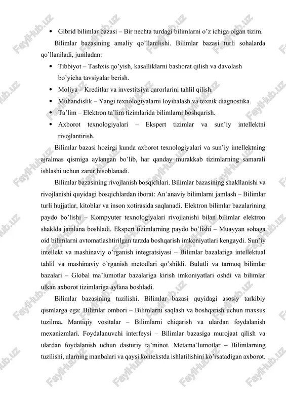 arga ishlov berish va ulardan foydalanish uchun qulay shaklda taqdim etish jarayoni. bilimlarni samarali ifodalash ularni avtomatlashtirilgan tizimlar tomonidan qayta ishlash, tushunish va ulardan foydalanish imkonini beradi. bilimlarni namoyish qilishning asosiy maqsadi – inson tafakkuriga yaqin bo’lgan bilimlarni formal shaklga keltirish va kompyuterga tushunarli formatda ifodalashdir. bu jarayon ekspert tizimlar, sun’iy intellekt va bilimlarni boshqarish tizimlarida muhim ahamiyat kasb etadi. bilimlarni namoyish qilish modellari. bilimlarni namoyish qilish turli usullar bilan amalga oshiriladi. quyida eng keng tarqalgan bilimlarni namoyish qilish modellari keltirilgan: mantiqiy modellar bu modelda bilimlar mantiqiy munosabatlar asosida ifodalanadi. asosiy usullar: predikat mantiği – bilimlar predmet va ular orasidagi bog’liqlik sifatida ifodalanadi. masalan: "barcha qushlar uchadi. qarg’a qushdir. demak, qarg’a uchadi." propozitsional mantiq – faktlar mantiqiy ifodalar yordamida taqdim etiladi. masalan: "agar yomg’ir yog’sa, yer ho’l bo’ladi." semantik tarmoqlar modeli: bu modelda bilimlar ob’ektlar va ularning o’zaro munosabatlari orqali grafik shaklida taqdim etiladi. har bir ob’ekt tugun (node), munosabatlar …